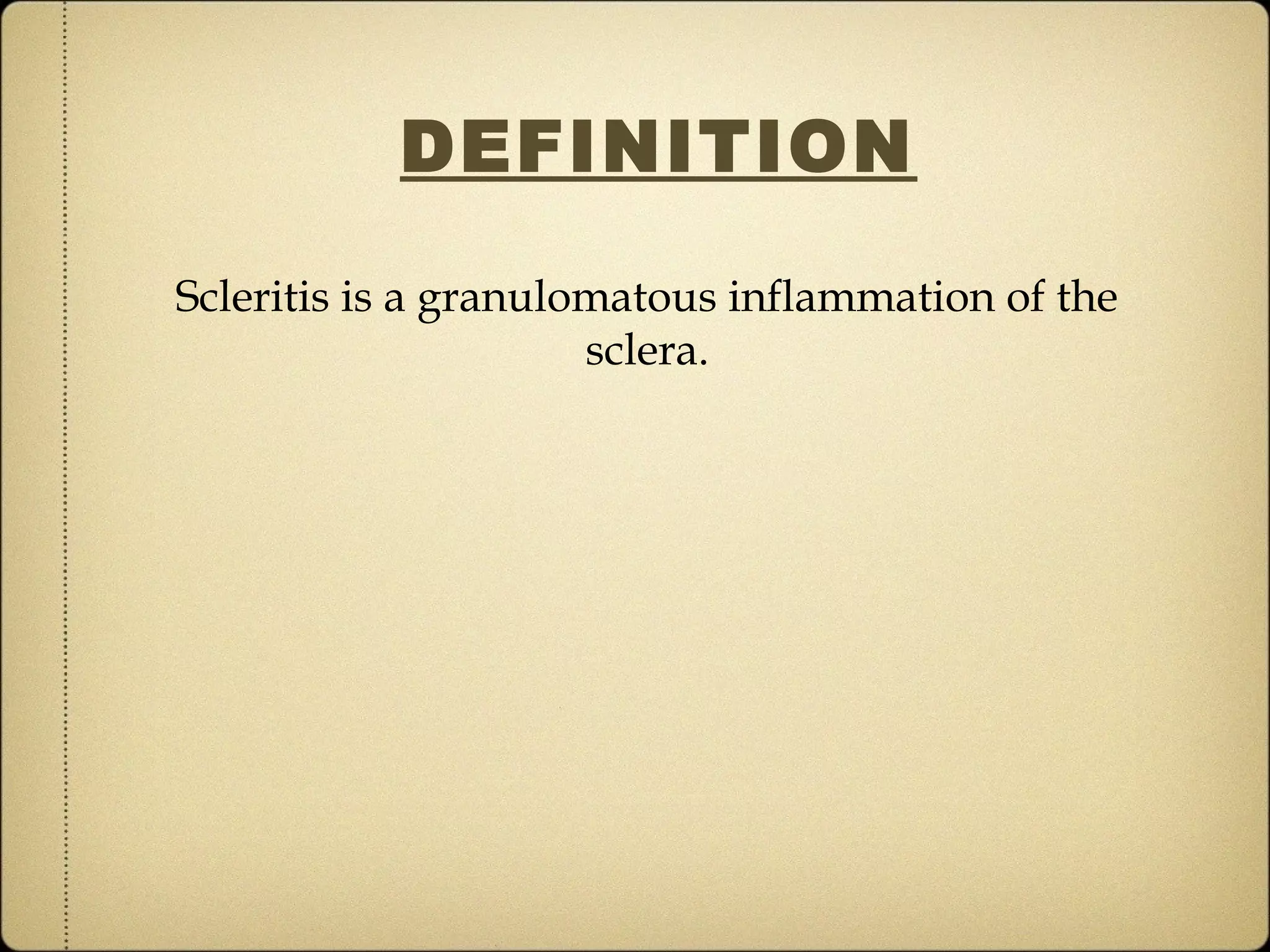 DEFINITION

Scleritis is a granulomatous inflammation of the
                      sclera.
 