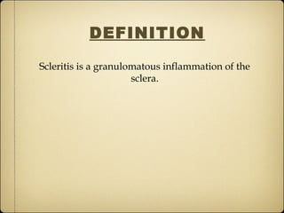 DEFINITION

Scleritis is a granulomatous inflammation of the
                      sclera.
 