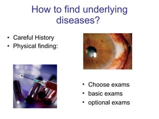 How to find underlying diseases?  Careful History  Physical finding:  Choose exams  basic exams  optional exams 