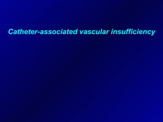 Catheter-associated vascular insufficiency 