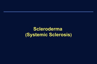 Scleroderma 
(Systemic Sclerosis) 
 