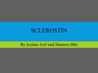 SCLEROSTIN
By Irsalan Asif and Shareen Bibi
 