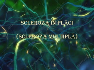 Scleroza în plĂci
(scleroza multiplĂ)
 