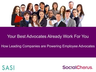 Your Best Advocates Already Work For You
How Leading Companies are Powering Employee Advocates

 