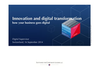 SCL_ManagementConsulting_[EN]_20140916
Digital Supervisor
Switzerland, 16 September 2014
Innovation and digital transformation
how your business goes digital
 