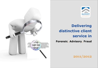 Delivering
  distinctive client
         service in
Forensic. Advisory. Fraud




            2011/2012
 