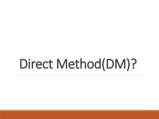 Direct Method(DM)?
 