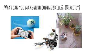 Whatcanyoumakewithcodingskills? (Directly)
 