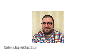 JoshCowles,FondduLacPublicLibrary
 