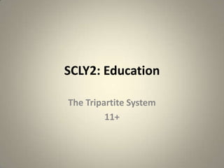 SCLY2: Education The Tripartite System 11+ 