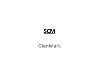 SCM

GlenMark
 