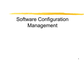 1
Software Configuration
Management
 