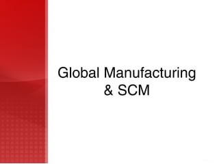Global Manufacturing
& SCM
 