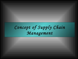 Concept of Supply Chain Management 