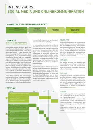 IINTENSIVKURSEI
[ 15 ]
IINTENSIVKURSEI
INTENSIVKURS
SOCIAL MEDIA UND ONLINEKOMMUNIKATION
[ TERMINE ]
22.10.–28.11.2015 in Düsseldorf.
14.04.–21.05.2016 in Düsseldorf.
Onlinemedien gehören seit vielen Jahren zum
festen Bestandteil des beruflichen Alltags von
Unternehmenskommunikatoren und Mitar-
beitern der Bereiche PR und Marketing. Die
Weiterentwicklung des Internets und damit
einhergehende neue Kommunikationsmög-
lichkeiten und -formen, aber auch Risiken des
sogenannten Social Webs stellen eine Heraus-
forderung dar, mit der sich viele Kommunika-
toren konfrontiert sehen. Diese Entwicklung
hin zum Mitmachweb lässt sich jedoch nicht
mehr rückgängig machen–im Gegenteil: Die
sozialen Netzwerke sind zu einem Massen-
phänomen unserer Zeit geworden und werden
auch in Zukunft das Marketing, die PR und die
Interne Kommunikation nachhaltig verändern.
„Social Media“ bedeutet aber auch, dass ge-
lungene und effiziente Onlinekommunikation
nicht von der Größe des Unternehmens abhän-
gig ist. Mit der richtigen Strategie gelingt Ih-
nen der Dialog mit Ihren Zielgruppen, Kunden,
Partnern und Interessenten in den thematisch
relevanten Netzwerken oder Blogs.
Im zweimoduligen Intensivkurs lernen Sie, die
verändertenKommunikationsmechanismenund
-strategien einzustufen, um sie schließlich ge-
winnbringend einzusetzen. Zögern Sie nicht
länger, eine Social-Media-Strategie für Ihr
Unternehmen zu entwickeln, um seriös und
mit dem Bewusstsein für Dos und Don’ts in den
verschiedenen Kanälen Ihrer Zielgruppe prä-
sent zu sein. Auf diese Weise steigern Sie Ihre
Wahrnehmung, Ihre Reputation, stärken Ihre
Marke und fördern den Austausch von Wissen
und Erfahrungen.
Der Intensivkurs Social Media analysiert Chan-
cen und Risiken, zeigt effiziente Wege hin zur
optimalen Nutzung von Social Media. Somit
können Sie sich gezielter auf diese neuen He-
rausforderungen vorbereiten. Sie lernen, wie
Sie Social-Media-Maßnahmen und die damit
verbundenen Kosten im Unternehmen richtig
bündeln und sinnvoll in Ihre Strategie und Kos-
tenplanung integrieren.
ZIELGRUPPE
Vornehmlich Verantwortliche und Mitarbeiter
aus der Unternehmenskommunikation sowie
dem Bereich PR & Marketing, Pressesprecher
und Markenverantwortliche, Vertrieb und Hu-
man Resources, Projektverantwortliche Inter-
net und Intranet, PR-Agenturen, Mitarbeiter
aus NGOs, Verbänden und Institutionen der
öffentlichen Hand, die sich mit dem Thema So-
cial Media auseinandersetzen.
METHODIK
Das Seminar verknüpft eine kompakte und
intensive Wissensvermittlung mit praktischen
Fallbeispielen in Einzel- und Gruppenarbeit.
Neben theoretischen Grundlagen geben unse-
re Trainer Praxistipps.
PRÜFUNG
Die Prüfung der PZOK wird mehrmals im Jahr
zentral in Berlin und Frankfurt abgenommen.
Für diese Prüfung fallen zusätzliche Kosten von
350Eurozzgl.MwSt.an,dienichtinderKursge-
bühr der SCM enthalten sind. Die nächste Prü-
fung der PZOK findet am 18. November 2015
in Berlin statt. Zur Anmeldung und weiteren
Informationen: www.pzok.de
SERVICE
› Unsere Schwerpunkte setzen wir gemäß Ih-
ren Erwartungen, die wir vorab in einer kur-
zen Onlineumfrage klären.
› Sie erhalten Zutritt zum exklusiven Teil-
nehmerbereich auf der SCM-Webseite mit
Vorabinformationen, Präsentationen und
Zusammenfassungen zu den einzelnen Mo-
dulen.
› Und natürlich erhalten Sie auch zu jedem
Modul des Intensivkurses ein Teilnahmezer-
tifikat.
[ IHR WEG ZUM SOCIAL MEDIA MANAGER (M/W) ]
MODUL I
Erfolgreiche Social Media Strategien
und Konzepte
MODUL II
Social Media
in der Praxis und die
optimale Nutzung
OPTIONALE
PRÜFUNG
zertifizierter Abschluss:
SOCIAL MEDIA
MANAGER/IN
[PZOK]
+ › =
[ ZEITPLAN ]
I
II
THEMA DO FR SA
1. Grundlagen der Social Media mit Übung
2. Social-Media-Strategien und -
Konzepte mit Übung
Gruppenarbeit zum Erstkonzept
3. Social Media in der Unternehmenskom-
munikation mit Übung
4. Presse- und Öffentlichkeitsarbeit 2.0
5. Krisenkommunikation im Social Web
mit Übung
6. Rechtliche Aspekte
7. Social Media in der Internen Kommu-
nikation
8. SEO und Social Media Marketing
 