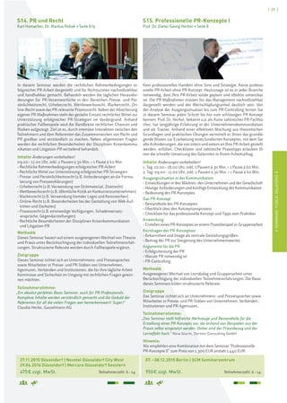 ISEMINARE:PUBLICRELATIONSI
[ 29 ]
27.11.2015 Düsseldorf | Novotel Düsseldorf City West
29.04.2016 Düsseldorf | Mercure Düsseldorf Seestern
475€ zzgl. MwSt. Teilnehmerzahl: 6–14
07.–08.12.2015 Berlin | SCM Seminarzentrum
950€ zzgl. MwSt. Teilnehmerzahl: 6–14
S14. PR und Recht
Karl Hamacher, Dr. Markus Robak > Seite 8/9
S15. Professionelle PR-Konzepte I
Prof. Dr. Dieter Georg Herbst > Seite 8
Kein professionelles Handeln ohne Sinn und Strategie. Keine professi-
onelle PR-Arbeit ohne PR-Konzept. Heutzutage ist es in jeder Branche
notwendig, dass Ihre PR-Arbeit solide geplant und effektiv umsetzbar
ist. Die PR-Maßnahmen müssen für das Management nachvollziehbar
dargestellt werden und der Wertschöpfungsanteil deutlich sein. Von
der Analyse der Ausgangssituation bis zum PR-Controlling lernen Sie
in diesem Seminar jeden Schritt bis hin zum schlüssigen PR-Konzept
kennen. Prof. Dr. Herbst, bekannt u.a. als Autor zahlreicher PR-Fachbü-
cher, hat langjährige Erfahrung in der Unternehmenskommunikation
und als Trainer. Anhand einer effektiven Mischung aus theoretischen
Grundlagen und praktischen Übungen vermittelt er Ihnen das grundle-
gende Wissen zur Erarbeitung eines fundierten Konzeptes, mit dem Sie
alle Anforderungen, die von intern und extern an Ihre PR-Arbeit gestellt
werden, erfüllen. Checklisten und zahlreiche Praxistipps erlauben Ih-
nen die schnelle Umsetzung des Gelernten in Ihrem Arbeitsalltag.
Inhalte Änderungen vorbehalten!
1. Tag: 10.00–18.00 Uhr, inkl. 2 Pausen à 30 Min. + 1 Pause à 60 Min.
2. Tag: 09.00–17.00 Uhr, inkl. 2 Pausen à 30 Min. + 1 Pause à 60 Min.
Ausgangssituation in der Kommunikation
› Entwicklungen in den Märkten, den Unternehmen und der Gesellschaft
› Heutige Anforderungen und künftige Entwicklung der Kommunikation
› Bedeutung des PR-Konzeptes
Das PR-Konzept
› Bestandteile des PR-Konzeptes
› Überblick über den Konzeptionsprozess
› Checkliste für das professionelle Konzept und Tipps vom Praktiker
Anwendung
› Erstellen eines PR-Konzeptes an einem Praxisbeispiel in Gruppenarbeit
Kernfragen der PR-Konzeption
› Bekanntheit und Image als zentrale Gestaltungsgrößen
› Beitrag der PR zur Steigerung des Unternehmenswertes
Argumente für die PR
› Erfolgsmessung der PR
› Warum PR notwendig ist
› PR-Controlling
Methodik
Ausgewogener Wechsel von Lerndialog und Gruppenarbeit unter
Berücksichtigung der individuellen Teilnehmererfahrungen. Die Basis
dieses Seminars bilden strukturierte Referate.
Zielgruppe
Das Seminar richtet sich an Unternehmens- und Pressesprecher sowie
Mitarbeiter in Presse- und PR-Stäben von Unternehmen, Verbänden,
Institutionen und PR-Agenturen.
Teilnehmerstimme:
„Das Seminar stellt hilfreiche Werkzeuge und Bestandteile für die
Erstellung eines PR-Konzepts vor, die anhand von Beispielen aus der
Praxis selbst eingesetzt werden. Daher sind der Praxisbezug und der
Lerneffekt hoch.“ Nina Sturm, Dornier Consulting GmbH
Hinweis:
Wir empfehlen eine Kombination mit dem Seminar "Professionelle
PR-Konzepte II" zum Preis von 1.300 EUR anstatt 1.440 EUR.
In diesem Seminar werden die rechtlichen Rahmenbedingungen er-
folgreicher PR-Arbeit dargestellt und für Nichtjuristen nachvollziehbar
und handhabbar gemacht. Behandelt werden die täglichen Herausfor-
derungen für PR-Verantwortliche in den Bereichen Presse- und Per-
sönlichkeitsrecht, Urheberrecht, Wettbewerbsrecht, Markenrecht, On-
line-Recht sowie das PR-relevante Prozessrecht. Neben der Absicherung
eigener PR-Maßnahmen steht der gezielte Einsatz rechtlicher Mittel zur
Unterstützung erfolgreicher PR-Strategien im Vordergrund. Anhand
praktischer Fallbeispiele wird die Bandbreite rechtlicher Chancen und
Risiken aufgezeigt. Ziel ist es, durch intensive Interaktion zwischen den
Teilnehmern und dem Referenten das Zusammenwirken von Recht und
PR greifbar und verständlich zu machen. Neben allgemeinen Fragen
werden die rechtlichen Besonderheiten der Disziplinen Krisenkommu-
nikation und Litigation-PR vertiefend behandelt.
Inhalte Änderungen vorbehalten!
09.00–17.00 Uhr, inkl. 2 Pausen à 30 Min. + 1 Pause à 60 Min.
› Rechtliche Rahmenbedingungen erfolgreicher PR-Arbeit
› Rechtliche Mittel zur Unterstützung erfolgreicher PR-Strategien
› Presse- und Persönlichkeitsrecht (z.B. Anforderungen an die Formu-
lierung von Presseerklärungen)
› Urheberrecht (z.B. Verwendung von Drittmaterial, Zitatrecht)
› Wettbewerbsrecht (z.B. öffentliche Kritik an Konkurrenzunternehmen)
› Markenrecht (z.B. Verwendung fremder Logos und Kennzeichen)
› Online-Recht (z.B. Besonderheiten bei der Gestaltung von Web-Auf-
tritten und Darksites)
› Prozessrecht (z.B. einstweilige Verfügungen, Schadensersatz-
ansprüche, Gegendarstellungen)
› Rechtliche Besonderheiten der Disziplinen Krisenkommunikation
und Litigation-PR
Methodik
Dieses Seminar basiert auf einem ausgewogenen Wechsel von Theorie
und Praxis unter Berücksichtigung der individuellen Teilnehmererfah-
rungen. Strukturierte Referate werden durch Fallbeispiele ergänzt.
Zielgruppe
Dieses Seminar richtet sich an Unternehmens- und Pressesprecher
sowie Mitarbeiter in Presse- und PR-Stäben von Unternehmen,
Agenturen, Verbänden und Institutionen, die für ihre tägliche Arbeit
Kenntnisse und Sicherheit im Umgang mit rechtlichen Fragen gewin-
nen möchten.
Teilnehmerstimme:
„Ein absolut perfektes Basic-Seminar, auch für PR-Professionals.
Komplexe Inhalte werden verständlich gemacht und die Geduld der
Referenten für all die vielen Fragen war bemerkenswert! Super!“
Claudia Hecke, Gauselmann AG
 