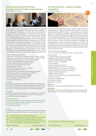 ISEMINARE:PUBLICRELATIONSI
[ 31 ]
28.–29.09.2015 Berlin | SCM Seminarzentrum
22.–23.10.2015 Düsseldorf | Novotel Düsseldorf City West
30.11.– 01.12.2015 München | Novotel München Messe
14.–15.04.2016 Düsseldorf | Courtyard by Marriott Seestern
06.– 07.06.2016 München | Novotel München Messe
890€ zzgl. MwSt. Teilnehmerzahl: 6–12
27.11.2015 Berlin | SCM Seminarzentrum
475€ zzgl. MwSt. Teilnehmerzahl: 4–12
S18. Schreibtraining für PR-Profis –
Journalistisches Schreiben in Unternehmen
Bernd Stadelmann > Seite 9
S19. Schriftverkehr – modern, lebendig,
verständlich
Udo Taubitz > Seite 9
Jede Zeile, die ein Unternehmen verlässt, prägt das Image bei Kunden,
Geschäftspartnern, Medien und Konkurrenten. Auch für E-Mails und
Briefe gilt: Worte schaffen Eindrücke – und die bleiben in den Köpfen
hängen. Mit lebendiger Geschäftskorrespondenz leuchten Unterneh-
men heraus aus dem „Einheitsbrei“ des gestelzten Kaufmannsdeutsch.
Die viel versprechende Botschaft: Wir sind erreichbar und sprechen die
Sprache unserer Kunden! Aber weder die unternehmenseigenen Wer-
te und Interessen, noch die im Konzern üblichen Formulierungen oder
Darstellungsweisen spielen bei externen Adressaten eine Rolle. Die
Herausforderung: einerseits „Dialog auf Augenhöhe“, die Kommunika-
tionsbedürfnisse des Empfängers erfüllen. Andererseits authentische
Texte schreiben, die zu den wirtschaftlichen und kommunikativen Zielen
des Unternehmens passen.
Inhalte Änderungen vorbehalten!
09.00–17.00 Uhr, inkl. 2 Pausen à 30 Min. + 1 Pause à 60 Min.
Sätze wie Pfeile
› „5 goldene Regeln“ für guten Schreibstil
› Sag’s besser: verständlich und lebendig
› Übung: ein Negativ-Beispiel umschreiben
E-Mails: schnell, aber mit Bedacht
› Formaler Aufbau
› Sprache, Tonalität, Dos & Don'ts
› Übung: Beispiele aus der Praxis umschreiben
Geschäftsbriefe: manchmal hart, immer herzlich
› Aufbau nach DIN-Norm und Corporate Design
› Sprache, Tonalität, Dos & Don'ts
› Textbausteine oder Leben!
› Übungen: Auf eine Reklamation antworten; Speed-Texten
Techniken fürs Texten
› fokussieren statt fantasieren
› losschreiben + bündeln
› korrigieren + loslassen
Methodik
Wissensvermittlung und praktische Übungen wechseln sich ab.
Zielgruppe
Das Seminar richtet sich an alle Mitarbeiter, die schriftlich nach außen
kommunizieren, insbesondere in Kundendienst,Vertrieb, Marketing.
Wer überzeugen will, muss überzeugend schreiben können. Nirgendwo
ist diese Tugend so wichtig wie im PR-Bereich. Sprache und Tonlage sind
das Gütesiegel von Unternehmen und Verbänden. Sie entscheiden im
Umgang mit Kunden, Mitarbeitern und Journalisten über Erfolg oder
Misserfolg. Wie erreiche ich meine Ansprechpartner? Welche Regeln
der Informationsgebung müssen beachtet und beherrscht werden?
Gute und schlechte Pressetexte, meisterhaftes Deutsch und missglückte
Darstellungsformen sollen den Sinn für eine gediegene und treffsichere
Sprache schärfen. Der erfahrene Autor zeigt Ihnen den Weg zum besse-
ren Ausdruck, zum erweiterten Wortschatz, zum zugkräftigen Satzbau
und zu einer souveränen Schreibtechnik. Systematisch wird der beson-
dere Sprachraum durchmessen, in dem sich PR-Experten bewegen:
Zielgruppe und Produkt bestimmen Stil und Wortwahl, die Textform
muss passen. Doch unterliegt diese Verträglichkeit von Zweck und Spra-
che vielfältigen Anforderungen, die erkannt und gemeistert sein wollen.
Inhalte Änderungen vorbehalten!
1. Tag: 10.00–18.00 Uhr, inkl. 2 Pausen à 30 Min. + 1 Pause à 60 Min.
2. Tag: 09.00–17.00 Uhr, inkl. 2 Pausen à 30 Min. + 1 Pause à 60 Min.
› Gesprächsrunde: Was ist falsch, wie schreibt man besser?
› Erstes Training: Treffende Worte, neuer Satzbau
› Gesprächsrunde: Der Weg zum perfekten Text
› Exkurs: Von der Wirkungskraft guter Sätze
› Gesprächsrunde: Textvisite
› Exkurs: Unverbrauchtes Deutsch – was ist das?
› Wie man den Wortschatz erweitert
› Neue Wortbilder: ein Handwerk, keine Geheimwissenschaft
› Meisterhaftes von Könnern und literarische Stilblüten
› Präsentation: PR-Texte aus dem Berufsalltag
› Schreibtraining nach individueller Vorgabe
› Exkurs: Zielgruppen und Sprachräume
› Stilsicher im Berufsalltag
Methodik
Den Schwerpunkt bildet das ausführliche Berufstraining: Ansprache,
Wortwahl und Präsentation mit Blick auf Zielgruppe und Produkt. Wie
weckt man Aufmerksamkeit? Welche Sätze verlieren? Trainiert wird
das Schreiben für den eigenen Bedarf nach individueller Vorgabe.
Zielgruppe
Das Seminar ist geeignet für Mitarbeiter aus Unternehmen, Verbänden
und Organisationen im Bereich Kommunikation, PR, Pressearbeit
sowie für PR-Fachleute aus Agenturen.
Teilnehmerstimme:
„Ein ausgezeichneter PR-Profi mit Fachwissen, Witz und Charme. Trotz
Kritik und harten Worten hat Bernd Stadelmann das Talent, mich zu
wirklich guten Leistungen zu motivieren.“
Sarah von Salzen, swb AG
Hinweis:
Wir empfehlen eine Kombination mit dem Seminar "Schreiben für externe
und interne Onlinemedien" zum Preis von 1.100 EUR anstatt 1.365 EUR.
NEU
 