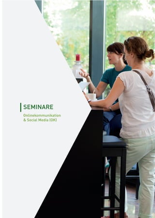 [ 33 ][ 33 ]
SEMINARE
Onlinekommunikation
& Social Media (OK)
 