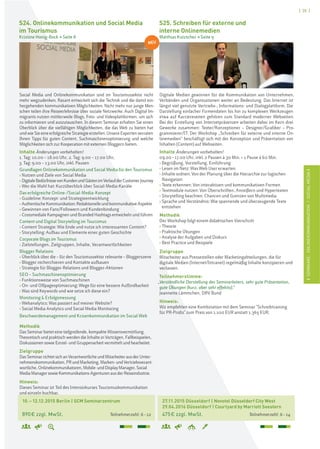 [ 35 ]
ISEMINARE:ONLINEKOMMUNIKATION/SOCIALMEDIAI
10.–12.12.2015 Berlin | SCM Seminarzentrum
890€ zzgl. MwSt. Teilnehmerzahl: 6–12
27.11.2015 Düsseldorf | Novotel Düsseldorf City West
29.04.2016 Düsseldorf | Courtyard by Marriott Seestern
475€ zzgl. MwSt. Teilnehmerzahl: 6–14
S24. Onlinekommunikation und Social Media
im Tourismus
Kristine Honig-Bock > Seite 8
S25. Schreiben für externe und
interne Onlinemedien
Matthias Kutzscher > Seite 9
Digitale Medien gewinnen für die Kommunikation von Unternehmen,
Verbänden und Organisationen weiter an Bedeutung. Das Internet ist
längst viel genutzte Vertriebs-, Informations- und Dialogplattform. Die
Darstellung einfacher Firmendaten bis hin zu komplexen Werkzeugen
etwa auf Karriereseiten gehören zum Standard moderner Webseiten.
Bei der Erstellung von Internetpräsenzen arbeiten dabei im Kern drei
Gewerke zusammen: Texter/Konzeptioner – Designer/Grafiker – Pro-
grammierer/IT. Der Workshop „Schreiben für externe und interne On-
linemedien“ beschäftigt sich mit der Konzeption und Präsentation von
Inhalten (Content) auf Webseiten.
Inhalte Änderungen vorbehalten!
09.00–17.00 Uhr, inkl. 2 Pausen à 30 Min. + 1 Pause à 60 Min.
› Begrüßung, Vorstellung, Einführung
› Lesen im Netz: Was Web User erwarten
› Inhalte ordnen: Von der Planung über die Hierarchie zur logischen
Navigation
› Texte erkennen: Von interaktiven und kommunikativen Formen
› Textmodule nutzen: Von Überschriften, Anreißern und Hypertexten
› Storytelling beachten: Chancen und Grenzen von Multimedia
› Sprache und Verständnis: Wie spannende und überzeugende Texte
entstehen
Methodik
Der Workshop folgt einem didaktischen Vierschritt
› Theorie
› Praktische Übungen
› Analyse der Aufgaben und Diskurs
› Best Practice und Beispiele
Zielgruppe
Mitarbeiter aus Pressestellen oder Marketingabteilungen, die für
digitale Medien (Internet/Intranet) regelmäßig Inhalte konzipieren und
verfassen.
Teilnehmerstimme:
„Verständliche Darstellung des Seminarleiters, sehr gute Präsentation,
gute Übungen (kurz, aber sehr effektiv).“
Jeannette Lämmchen, DRV Bund
Hinweis:
Wir empfehlen eine Kombination mit dem Seminar "Schreibtraining
für PR-Profis" zum Preis von 1.100 EUR anstatt 1.365 EUR.
Social Media und Onlinekommunikation sind im Tourismussektor nicht
mehr wegzudenken. Rasant entwickelt sich die Technik und die damit ein-
hergehenden kommunikativen Möglichkeiten. Nicht mehr nur junge Men-
schen teilen ihre Reiseerlebnisse über soziale Netzwerke. Auch Digital Im-
migrants nutzen mittlerweile Blogs, Foto- und Videoplattformen, um sich
zu informieren und auszutauschen. In diesem Seminar erhalten Sie einen
Überblick über die vielfältigen Möglichkeiten, die das Web zu bieten hat
undwieSieeineerfolgreicheStrategieerstellen.UnsereExpertenverraten
Ihnen Tipps für guten Content, Suchmaschinenoptimierung und welche
Möglichkeiten sich zur Kooperation mit externen Bloggern bieten.
Inhalte Änderungen vorbehalten!
1. Tag: 10.00 – 18.00 Uhr, 2. Tag: 9.00 – 17.00 Uhr,
3. Tag: 9.00 – 13.00 Uhr, inkl. Pausen
Grundlagen Onlinekommunikation und Social Media für den Tourismus
› Nutzen und Ziele von Social Media
› DigitaleBedürfnissevonKundenundGästenimVerlaufderCustomerJourney
› Wer die Wahl hat: Kurzüberblick über Social-Media-Kanäle
Das erfolgreiche Online-/Social-Media-Konzept
› Guideline: Konzept- und Strategieentwicklung
› Authentische Kommunikation:RedaktionelleundkommunikativeAspekte
› Gewinnen von Fans/Followern und Kundenbindung
› Crossmediale Kampagnen und Branded Hashtags entwickeln und führen
Content und Digital Storytelling im Tourismus
› Content Strategie: Wie finde und nutze ich interessanten Content?
› Storytelling: Aufbau und Elemente einer guten Geschichte
Corporate Blogs im Tourismus
› Zielstellungen, Zielgruppen, Inhalte, Verantwortlichkeiten
Blogger Relations
› Überblick über die – für den Tourismussektor relevante – Bloggerszene
› Blogger recherchieren und Kontakte aufbauen
› Strategie für Blogger-Relations und Blogger-Aktionen
SEO – Suchmaschinenoptimierung
› Funktionsweise von Suchmaschinen
› On- und Offpageoptimierung: Wege für eine bessere Auffindbarkeit
› Was sind Keywords und wie setze ich diese ein?
Monitoring & Erfolgsmessung
› Webanalytics: Was passiert auf meiner Website?
› Social Media Analytics und Social Media Monitoring
Beschwerdemanagement und Krisenkommunikation im Social Web
Methodik
Das Seminar bietet eine tiefgreifende, kompakte Wissensvermittlung.
Theoretisch und praktisch werden die Inhalte in Vorträgen, Fallbeispielen,
Diskussionen sowie Einzel- und Gruppenarbeit vermittelt und bearbeitet.
Zielgruppe
DasSeminarrichtetsichan Verantwortlicheund Mitarbeiteraus derUnter-
nehmenskommunikation,PRund Marketing, Marken-und Vertriebsverant-
wortliche, Onlinekommunikatoren,Mobile-undDisplayManager,Social
MediaManagersowieKommunikations-Agenturenaus derReiseindustrie.
Hinweis:
Dieses Seminar ist Teil des Intensivkurses Tourismuskommunikation
und einzeln buchbar.
NEU
 