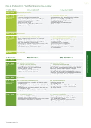 ISCMI
[ 43 ]
IPRAXISTAGEUNDTAGUNGENI
1. TAG 10.11.2015 WAHLMÖGLICHKEIT I WAHLMÖGLICHKEIT II
09:00–09:45 BEGRÜSSUNG UND KEYNOTE
09:45–13:15
inkl. 30-minütiger
Kaffeepause
W1 DIGITAL PR
› Einführung: Kommunikationslandschaft heute
› Content Recherche, Erstellung, Distribution und Analyse
› Identiﬁkation und Kommunikation mit Bloggern,
Inﬂuencern und der Community
› Owned, Paid, Earned, Social:
Die Chancen von Social Media, Blogs und Newsrooms
› Erfolgsmessung und KPIs
W2 KAMPAGNEN IM SOCIAL WEB
› Sind Kampagnen im Social Web überhaupt noch zeitgemäß?
› Best Practices aus dem B2B- und B2C-Bereich
› Strategische und kreative Erfolgsfaktoren für
Social-Media-Kampagnen
› Der richtige Weg zur Social-Media-Strategie
› Trends und Ausblick
13:15–14:15 MITTAGSPAUSE
14:15–17:45
inkl. 30-minütiger
Kaffeepause
W3 RECHTSGRUNDLAGEN FÜR SOCIAL MEDIA
› Marken- und Namensrecht bei Domains und Proﬁlnamen
› SEO/SEM und Markenrecht
› Impressum–wie muss es aussehen und wer benötigt es?
› Texte, Bilder, Graﬁken etc. „rechtens“ nutzen
› Gewinnspiele: Was gilt für die Gewinnspiele auf Facebook & Co.?
› Folgen der Rechtsverletzungen: Abmahnung,
Unterlassungserklärung, Schadensersatz, Kosten
W4 TOOLS UND PLATTFORMEN IM EINSATZ FÜR DIE
UNTERNEHMENSKOMMUNIKATION
› Facebook vs. Google+: Einsatzgebiete und Unterschiede
› Strategieentwicklung
› Contentgenerierung und Themenplan
› Suchmaschinenoptimierung mit Google+
› Die Facebook-Chronik und ihr Nutzen
› Wie nutzen Unternehmen Pinterest und Instagram
zur Kommunikation?
AB 17:45 GET-TOGETHER
2. TAG 11.11.2015 WAHLMÖGLICHKEIT I WAHLMÖGLICHKEIT II
09:00–09:45 KEYNOTE
09:45–13:00
inkl. 30-minütiger
Kaffeepause
W5 WARUM UNTERNEHMEN EINE
CONTENT-STRATEGIE BRAUCHEN
› Einführung: Content-Marketing und -Strategie
› Vorteile und Mehrwerte von der strategischen und
operativen Arbeit mit Contents
› Tools und Werkzeuge für den Redaktionsalltag
› Gruppenarbeit: Vom Produkt zur Geschichte
W6 DEN LESER IM FOKUS:
SCHREIBEN FÜR ONLINEMEDIEN
Nur gut aufgebaute und frisch formulierte Texte werden wahrgenom-
men und gelesen. Im Workshop zeigen wir anhand vieler Beispiele,
wie Sie Texte optimal für Ihre Onlinemedien aufbereiten.
› Erwartungen der User: So lesen Menschen heute
› Auf einen Blick: Die richtige Struktur und gezielte Formatierung
› Aufmacher: Starke Headlines und aufmerksamkeitsstarke Teaser
› Lebendige und kurze Texte: Wortwahl und Satzbau
13:00–14:00 MITTAGSPAUSE
14:00–16:00
inkl. 30-minütiger
Kaffeepause
W7 SUCHMASCHINENOPTMIERUNG (SEO)
› Kurzzusammenfassung der Grundlagen: Was ist wichtig für gute
Google-Positionen?
› Neue Aspekte: Was hat sich Neues getan und was gibt es zukünftig
zu beachten?
› Analysekonzept: Was sollte ich vorab beachten, damit meine SEO
auf stabilen Beinen steht?
› Offpage-Optimierung: Wie verschaffe ich mir Linknetzwerke?
W8 RESPONSIVE WEBDESIGN
› Responsive Webdesign #wtf
› Die mobile Revolution
› Wie sieht der Prozess eines Website-Relaunches aus?
› Scribbles, Wireframes, Prototyping–Was bedeutet das?
› Wo geht die Reise hin?
16:00–17:30 W9 DIGITALES STORYTELLING
› Geschichten aus „Web-Schnipseln“ bauen:
die Kuratier-Tools „Storify“ und „Scoop.it“
› Zahlen zum Sprechen bringen: Infograﬁken einfach selbst erstellen
› Bewegtbild bewegt: Videos drehen mit der Flipcam
W10 COMMUNITY MANAGEMENT
› Welche Aufgaben hat der Community Manager?
› Eine Community aufbauen: Wie gewinne und halte ich
Fans, Follower und Fürsprecher?
› Wie lade ich Fans und Follower zur Interaktion ein?
› Wie gehe ich mit Beschwerden um?
MÖGLICHER ABLAUF DER PRAXISTAGE ONLINEKOMMUNIKATION*
* Änderungen vorbehalten
 