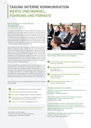 [ 44 ]
TAGUNG INTERNE KOMMUNIKATION
WERTE UND WANDEL,
FÜHRUNG UND FORMATE
FACHTAGUNG AM 12. NOVEMBER 2015
IN DÜSSELDORF
690 EURO ZZGL. MWST.
www.interne-kommunikation.net
Der Begriff Unternehmenskultur ist fest etabliert und dennoch in seiner
Komplexität nur sehr schwer greifbar. Handelt es sich doch dabei um
gemeinsame Überzeugungen und Annahmen, die nicht immer sichtbar
oder gar bewusst sind. Es geht um Werte wie Offenheit und Vertrauen,
um Soft Facts wie zum Beispiel Wertschätzung, die für das Betriebskli-
ma, aber auch für den Geschäftserfolg entscheidend sind. Die Unterneh-
menskultur beeinflusst maßgeblich die interne Kommunikation und das
Verhalten von Führungskräften, die wiederum auf die Kultur einwirken
– ein facettenreiches und komplexes Konstrukt.
Aber wie lässt sich die Kultur analysieren, pflegen oder gar verändern?
Welchen Stellenwert haben Leitbilder für die Unternehmenskultur?
Kann ein nachhaltiger Cultural Change tatsächlich gelingen? Insbeson-
dere wenn es um die Veränderung von fest verankerten Werten geht,
stellt sich die Frage, welchen Einfluss die Medien, die der Internen Kom-
munikation zur Verfügung stehen, auf die Unternehmens- und vor allem
die Kommunikationskultur haben? Welche Orientierung kann eine Mit-
arbeiterzeitschrift bieten und wie wirkt der Medienwandel, beispiels-
weise die Einführung eines Social Intranets, auf die Unternehmens-,
Kommunikations- und Führungskultur?
Insbesondere den Führungskräften kommt in Veränderungsphasen eine
besondere Rolle zu: Sie müssen den Change-Prozess vorantreiben, Leit-
bilder mit Leben füllen und Werte vorleben. Wie kann die Interne Kom-
munikation Führungskräfte dabei unterstützen? Wie können Mitarbei-
ter eingebunden werden, um Veränderungsprozesse mitzugestalten?
Und welche Instrumente eignen sich, um Wandel verständlich und flä-
chendeckend zu vermitteln? Diese und weitere Fragen beantworten die
Referenten der Tagung Interne Kommunikation am 12. November 2015.
Auf der Tagung erwarten Sie vielfältige didaktische Formate und Raum
für Networking.
Drei verschiedene Themenstränge am Nachmittag ermöglichen die
Vertiefung spezieller Fragestellungen und Schwerpunkte der IK:
› Neue Medien–neue Strategien
› Führung und Veränderung erfolgreich (vor)leben
› Dialoge gestalten–Mitarbeiter beteiligen
[ Keynote ] Inspirierende Visionen und zentrale Themen
[ Best Practice ] Einblicke in gelungene Projekte
[ Get-Together ] Tagesausklang in lockerer Atmosphäre
[ Round Table Session ] Aktivierender Impulsvortrag mit
anschließender Diskussion und Gruppenarbeit
[ Speed Café ] Interaktive Großgruppenkonferenz
AM 13. NOVEMBER 2015 STEHEN VIER VERTIEFENDE
GANZTÄGIGE WORKSHOPS ZUR AUSWAHL
W1 Den Change-Prozess erfolgreich treiben (siehe S. 21)
Trainer: Dr. Guido Wolf
W2 Interanet und Social Media in der Internen Kommunika-
tion (siehe S. 23)
Trainer: Wendelin Auer
W3 Social Intranet mit SharePoint 2013 erfolgreich
umsetzen (siehe S. 24)
Trainer: Lutz Hirsch
W4 Unternehmenskultur pur (siehe S. 25)
Trainerin: Ulrike Führmann
STIMMEN UNSERER TEILNEHMER
“Von Profis für Profis. Im Vortragsrahmen ebenso inspirierend wie in den
persönlichen Gesprächen.”
Gernot Waha, Lufthansa Technik AG
“Eine rundum gelungene Veranstaltung: Interessanter Austausch,
anregende Impulse, Reflexion der eigenen Arbeit.”
Julia Jonas, E-Plus Gruppe
“Für die interne Kommunikation in Change-Prozessen gibt es keinen
Königsweg. Am Ende kommt es immer anders als man denkt. Die
Tagung hat einen schönen Einblick in die “Wege” anderer Unternehmen
gegeben, die für die eigene Arbeit hilfreich sind.”
Judith Erb, RWE Innogy GmbH
“Tolle Referenten, eine inspirierende Atmosphäre, die zum Austausch
anregte–ein Tag, der sich sehr gelohnt hat.”
Ute E. Schmidt, Boehringer Ingelheim
 