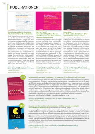 [ 6 ]
Social Media und Recht–Juristische
Fallstricke im Social Media Marketing
Social Media eröffnen Unternehmen ein enor-
mes Werbe- und PR-Potenzial; Völlig neue
Kommunikationsformen drängen ins Netz.
Doch ebenso umfangreich wie die Möglichkei-
ten sind auch die Rechtsfragen, die das Social
Web aufwirft. Die Anonymität und die Vielzahl
der Akteure, die weltweite Abrufbarkeit, die
unkontrollierte Kombination und Verbreitung
der Inhalte sowie die Verbindung von Privatem
und Kommerziellem sind in dieser Form bei-
spiellos. Wem gehören die Inhalte? Wer ist für
etwaige Rechtsverletzungen verantwortlich?
Welches Recht ist anwendbar? Welche daten-
schutzrechtlichen Auswirkungen haben die
Verknüpfungstechniken? Diese und weitere
Fragen werden in diesem Buch von Dr. Markus
Robak und Dr. Nils Weber geklärt.
ISBN: 978-3-940543-20-2 | 112 Seiten |
Preis: 26.90 Euro | Bestellnummer: scm-K-01
E-Book: 19.99 Euro |
Bestellnummer: scm-K-01-E
Like it or Plus it?
Facebook vs. Google Plus: Wie die
beiden Netzwerke Ihre Unternehmens-
kommunikation verändern
„Mussdasdennjetztwirklichsein?“Dasfragten
sich viele Entscheider in der Unternehmens-
kommunikation, als Google sein soziales Netz-
werk Google+ vorstellte. Seitdem ist mehr als
ein Jahr vergangen und Google+ hatte Zeit zu
zeigen, was es kann. Welche Stärken Google+
hat und was Facebook einfach besser kann, das
ist Inhalt dieses Buches. Welche grundlegen-
den Unterschiede und Möglichkeiten zur Nut-
zung von Facebook und Google+ gibt es für die
Unternehmenskommunikation? Welche Inhal-
te funktionieren auf Google+, welche auf Face-
book? Wie sieht der Content der Zukunft aus?
Diese und weitere Fragen beantworten die Au-
toren Jan Eisenkrein und Nemo Altenberger.
ISBN: 978-3-940543-19-6 | 168 Seiten |
Preis: 26.90 Euro | Bestellnummer: scm-K-02
E-Book: 19.99 Euro |
Bestellnummer: scm-K-02-E
Willkommen in der neuen Arbeitswelt – So erwecken Sie ein Social Intranet zum Leben
Neue soziale Technologien finden ihren Weg in immer mehr Unternehmen und verwandeln sie in agile Netz-
werkorganisationen. Theoretisch. Praktisch sieht es leider anders aus. Es geht dabei eben nicht um ein weite-
res IT-Projekt, sondern um den kulturellen und strukturellen Wandel in eine moderne vernetzte Arbeitswelt.
Und damit genug der Vorrede, denn die Frage ist: Wie packen wir es an? In ihrem Buch geben Ihnen Steffi
Gröscho (Social Collaboration Umsetzungsbegleiterin), Dr. Claudia Eichler-Liebenow (IT- und Technologiever-
steherin), Regina Köhler (Organisations- und Kulturrevolutionärin) sowie ihre charmante virtuelle Kollegin
und Social-Intranet-Expertin Babett genau die richtigen Tipps und Tricks für die erfolgreiche Einführung von
Social Collaboration im Unternehmen. Geballte Praxiserfahrung pur! Krempeln Sie mit ihnen die Ärmel hoch
und dann los: In sechs Schritten und mit zahlreichen Best Practices zum modernen Arbeitsplatz.
Autorinnen: Steffi Gröscho, Dr. Claudia Eichler-Liebenow, Regina Köhler
ISBN: 978-3-940543-43-1 | Preis: 49.90 Euro | 326 Seiten | Bestellnummer: scm-B-11
E-Book: 39.99 Euro | scm-B-11-E
Rede mit mir–Warum Interne Kommunikation für Mitarbeitende so wichtig ist
und wie sie funktionieren kann 2. überarbeitete und erweiterte Auflage
Firmenleitung, Führungskräfte und Mitarbeiter sind sich einig: Interne Kommunikation ist wichtig. Trotzdem
sind Mitarbeiter nur wenig mit der gelebten Internen Kommunikation zufrieden. Sie fühlen sich vom Infor-
mationsvolumen überfordert und vermissen gleichzeitig die für sie relevanten Informationen. „Rede mit mir“
geht dieses Problem vom verhaltenswissenschaftlichen Standpunkt an und beleuchtet die Bedürfnisse von
Mitarbeitenden, um davon geeignete Gestaltungsmöglichkeiten der Kommunikationsverantwortlichen ab-
zuleiten. Die zweite vollständig überarbeitete Auflage enthält ein zusätzliches umfassendes Kapitel über die
Potenziale von Social Media für die Interne Kommunikation und den Wandel der Kommunikationskultur.
Autor: Dieter Georg Herbst
ISBN: 978-3-940543-40-0 | Preis: 29.90 Euro | 350 Seiten | Bestellnummer: scm-B-05
E-Book: 19.99 Euro | scm-B-05-E
Storytelling–
Die Kraft des Erzählens für die Unter-
nehmenskommunikation nutzen
Das kompakte Handbuch führt praxisorientiert
in den Einsatz von Geschichten in der internen
und externen Unternehmenskommunikation
ein. Nach einem kurzen Blick in die Hinter-
gründe des Storytelling werden die Elemente
einer guten Geschichte anhand von zahlrei-
chen Beispielen dargestellt und die verschie-
denen Möglichkeiten des Erzählens und der
Konstruktion von Stories aufgezeigt. Ein Blick
in unterschiedliche Anwendungsfälle und An-
wendungsbeispiele schließt diesen Praxisleit-
faden ab. „Storytelling–Die Kraft des Erzählens
für die Unternehmenskommunikation nutzen“
versteht sich als Werkzeugkasten für Kommu-
nikatoren, den Michael Müller für die direkte
Umsetzung konzipiert hat.
ISBN: 978-3-940543-36-3 | 134 Seiten |
Preis: 26.90 Euro | Bestellnummer: scm-K-03
E-Book: 19.99 Euro |
Bestellnummer: scm-K-03-E
PUBLIKATIONEN
NEU
Viele unserer Fachbücher und Studien finden Sie auch in unserem e-Book-Shop auf:
scmonline.e-bookshelf.de
NEU
 