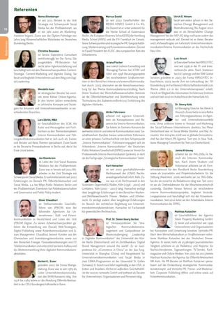 10 
Referenten 
Nemo Altenberger 
ist seit 2011 Berater in der Unit 
Strategie mit Schwerpunkt Social 
Media bei der Profilwerkstatt, wo 
er ein Jahr zuvor als Marketing- 
Assistent begann. Zuvor war der Diplom-Politologe vier 
Jahre lang Wissenschaftlicher Mitarbeiter im Deutschen 
Bundestag Berlin. 
Christine Boussios 
ist Senior Experience Consultant 
webthinking® bei Die Firma. Die 
ausgebildete PR-Beraterin hat 
sechs Jahre Agenturerfahrung und 
beschäftigt sich mit den Themenschwerpunkten Content- 
Strategie, Content-Marketing und digitaler Dialog. Sie 
berät und begleitet Unternehmen auf dem Weg zum Digi-tal 
Leadership. 
Wendelin Auer 
ist strategischer Berater bei sunzi-net, 
einer Kölner Online-Agentur. 
In den letzten Jahren entwickelte 
er zahlreiche Konzepte und Strate-gien 
für Intranets und Unternehmenswebseiten in ver-schiedensten 
Branchen. 
Lars Dörfel, MBA 
ist Geschäftsführer der SCM. Als 
Autor und Herausgeber von Fach-büchern 
zu den Themenkomplexen 
Interne Kommunikation und Füh-rungskräftekommunikation 
hat er sich auch als Trainer 
und Berater auf diese Themen spezialisiert. Zuvor baute 
er die Deutsche Presseakademie in Berlin auf, die er bis 
Ende 2006 leitete. 
Jan Eisenkrein 
ist Leiter der Unit Social Business 
Relations bei der Profilwerkstatt. 
Zuvor war er bereits seit 2011 Mit-arbeiter 
in der Unit Strategie mit 
Schwerpunkt Social Media. Er sammelte bereits seit 2007 
Erfahrungen im Bereich PR, Öffentlichkeitsarbeit und 
Social Media, u.a. bei Wbpr Public Relations Berlin und 
der Profilwerkstatt. Eisenkrein hat Politikwissenschaften 
und Governance and Public Policy studiert. 
Oliver Chaudhuri 
ist Stellvertretender Geschäfts-führer 
von JP|KOM, eine der 
führenden Agenturen für Un-ternehmens-, 
B2B- und Finanz-kommunikation 
in Deutschland und Leiter der Unit 
JP|KOM Digital. Zu seinen Arbeitsschwerpunkten ge-hören 
die Entwicklung von (Social) Web-Strategien, 
Digital Publishing sowie Krisenkommunikation und Is-sues 
Management. Chaudhuri betreut Kunden aus der 
Chemischen und Investitionsgüterindustrie sowie aus 
den Bereichen Energie, Finanzdienstleistungen und IT/ 
Telekommunikation und unterstützt sie beim Aufbau und 
der Weiterentwicklung ihrer digitalen Kommunikations-aktivitäten. 
Norbert L. Esser 
gründete 2007 die Firma Wortge-staltung. 
Zuvor war er seit 1989 als 
Leiter Unternehmenskommunika-tion 
des BHW-Konzerns tätig. Von 
1978 bis 1989 leitete er die Abteilung Öffentlichkeitsar-beit 
in der CDU-Bundesgeschäftsstelle in Bonn. 
Marcus Ewald 
ist seit 2012 Gesellschafter der 
MEDIA ADVICE GmbH & Co. KG. 
Als Dozent ist er unter anderem für 
die Hertie School of Governance 
Berlin, die European Business School (EBS) die Hamburg 
Media School (HMS) und die FH Frankfurt im Einsatz. 
Seine Schwerpunkte sind strategische PR, Gesprächsfüh-rung, 
Medientraining und Krisenkommunikation. Derzeit 
ist Ewald Präsident des EUDC, des europäischen Rats des 
Debattierens. 
Ariana Fischer 
war zuletzt Leiterin Consulting und 
Managing Partner bei ICOM und 
führt seit 1998 Beratungsprojekte 
bei verschiedenen Großunterneh-men 
in den Bereichen interne und externe Kommunika-tion 
durch. 2003 übernahm sie die Bereichsverantwor-tung 
für das Thema Kommunikationscontrolling. Nach 
ihrem Studium der Wirtschaftswissenschaften betreute 
sie die Öffentlichkeitsarbeit und Marktforschung einer 
Tochterfirma des Südwestrundfunks zur Einführung des 
digitalen Hörfunks. 
Ulrike Führmann 
arbeitet mit eigenem Unterneh-men 
als Konzeptionerin und Be-raterin 
für Interne Kommunikation. 
Sie leitete im Siemens-Konzern die 
weltweite interne und externe Kommunikation einer Ge-schäftseinheit. 
Darüber hinaus unterrichtete Führmann 
an einer privaten Fachhochschule mit dem Schwerpunkt 
„Interne Kommunikation“. Führmann engagiert sich im 
Arbeitskreis „Interne Kommunikation“ der Deutschen 
Public Relations Gesellschaft (DPRG) sowie im Verein für 
Professionelle Interne Kommunikation (prikom), in dem 
sie die Fachgruppe „Strategische Kommunikation“ leitet. 
Karl Hamacher 
ist seit 2007 geschäftsführender 
Rechtsanwalt der JONAS Rechts-anwaltsgesellschaft 
mbH, Köln. Zu-vor 
war er als Rechtsanwalt in den 
Sozietäten Oppenhoff & Rädler, Köln (1996 – 2001) und 
Linklaters, Köln (2001 – 2007) tätig. Hamacher verfügt 
über langjährige Erfahrungen in den Bereichen Marken-und 
Wettbewerbsrecht, Presse-, Medien- und Urheber-recht. 
Er verfügt zudem über langjährige Erfahrungen 
im Bereich der rechtlichen Begleitung von Unterneh-menskommunikationskrisen. 
Hamacher ist Fachanwalt 
für gewerblichen Rechtsschutz. 
Prof. Dr. Dieter Georg Herbst 
ist Honorarprofessor für Stra-tegisches 
Kommunikationsma-nagement 
und Gastprofessor im 
Masterstudiengang „Leadership 
in Digitaler Kommunikation“ der Universität der Kün-ste 
Berlin (Deutschland) und im Zertifikatskurs "Digital 
Brand Management around the world". Er ist Gast-professor 
für „eCommerce in China“ an der Jiao-Tong- 
Universität in Shanghai (China) und Hauptdozent für 
Unternehmenskommunikation und Social Media in 
zwei EBMA-Programmen an der Universität St. Gallen 
(Schweiz). Er forscht und lehrt regelmäßig in den USA, in 
Indien und Brasilien. Herbst ist außerdem Geschäftsfüh-rer 
der source1 networks GmbH und weltweit als Berater 
für Unternehmen, Organisationen und Personen tätig. 
Ulrich E. Hinsen 
berät seit vielen Jahren in den Be-reichen 
Change Management und 
Restrukturierung. Bis August 2010 
war er als Bereichsleiter Change 
Management bei der SKP AG tätig und baute zudem das 
management-radio.de auf. Derzeit ist er freier Berater 
und Lehrbeauftragter am Lehrstuhl Unternehmenskom-munikation/ 
Interne Kommunikation an der Hochschule 
Neu-Ulm. 
Lutz Hirsch 
ist Executive Partner bei HIRSCHTEC 
und seit 1996 in der IT- und Inter-netbranche 
aktiv. Nach Stationen 
bei d.d. synergy und der IBM Global 
Services gründete er 2003 die Firma HIRSCHTEC In-foarchitects. 
2009 wurde ihm ein Lehrauftrag der FH 
Brandenburg im Fachbereich Wirtschaftsinformatik zum 
Thema „Web 2.0 in der Unternehmenspraxis“ erteilt. 
Hirsch ist Mitglied des Information Architecture Institute 
und sitzt seit 2010 im Aufsichtsrat der HanseSafe AG. 
Dr. Georg Kolb 
ist Managing Director bei Klenk & 
Hoursch. Zuvor hatte er eine Reihe 
von Führungspositionen im Agen-tur- 
und Unternehmensumfeld 
inne. Unter anderem leitete er Vertrieb und Marketing 
des Social-Software-Unternehmens direktzu, bei Pleon 
Deutschland war er Social Media-Direktor und Key Ac-counter. 
Von 2004 bis 2008 war er globaler Innovations-chef 
bei der Hitech-PR-Agentur Text 100 in New York, 
davor Managing Consultant für Text 100 Deutschland. 
Janine Krönung 
arbeitet bei der ING-DiBa im Be-reich 
der Internen Kommunika-tion. 
Nach ihrem Studium und 
Volontariat arbeitete sie als Fern-sehredakteurin 
für den Rundfunk Berlin Brandenburg 
sowie als Journalistin und Projektmitarbeiterin für die 
Stiftung Warentest. 2006 wechselte sie zur ING-DiBa, 
bei der sie zunächst als Redakteurin tätig war. Seit 2007 
ist sie als Chefredakteurin für die Mitarbeiterzeitschrift 
zuständig. Darüber hinaus betreut sie verschiedene 
interne Kommunikationsprojekte, begleitet Verände-rungsprozesse 
und beschäftigt sich mit der Krisenkom-munikation. 
Seit 2010 leitet sie den Arbeitskreis Interne 
Kommunikation der DPRG. 
Matthias Kutzscher 
ist Geschäftsführer der Agentur 
Sition Property Marketing GmbH. 
Er berät und unterstützt seit 1996 
Unternehmen und Organisationen 
bei Konzeption und Umsetzung kreativer Vertriebs-PR. 
Nach dem Wirtschaftsstudium in Großbritannien volon-tierte 
Matthias Kutzscher bei der Deutschen Presse- 
Agentur. In seiner mehr als 25-jährigen journalistischen 
Tätigkeit arbeitete er als Redakteur und Reporter für 
Nachrichtendienste, Tageszeitungen, TV-Sender, Fach-magazine 
und Online-Medien. Von 2001 bis 2013 leitete 
Matthias Kutzscher die Agentur für Öffentlichkeitsarbeit 
MK-Kom. Als PR-Berater ist Matthias Kutzscher spezia-lisiert 
auf die Entwicklung strategischer Kommunika-tionskonzepte, 
auf Vertriebs-PR, Presse- und Medienar-beit, 
Corporate Publishing offline und online sowie auf 
Krisenkommunikation. 
Referenten 
 