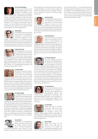 11 
Prof. Dr. Michael Müller 
ist seit 2010 als Professor im Stu-diengang 
Medienwirtschaft an der 
Hochschule der Medien in Stutt-gart 
tätig. Zu seinen Lehrgebieten 
gehören Medienanalyse und Medienkonzeption. Müller 
studierte Germanistik, Philosophie, Logik und Wissen-schaftstheorie 
in München und promovierte 1988. Er war 
als Kulturmanager für das Siemens Arts Program und als 
Redakteur On Air Promotion bei ProSieben tätig. Von 
1994 bis 2010 beriet Müller als freier Autor und Kom-munikationsberater 
Unternehmen und Medien bei ihrer 
Kommunikation und Veränderungsprozessen. 
Tobias Müller 
ist Managing Director bei der Klenk 
& Hoursch AG, die auf methodische 
Unternehmens- und Markenkom-munikation 
spezialisiert ist. Der 
studierte Kommunikations- und Politikwissenschaftler 
leitet den Beratungsbereich Crisis & Issues und ist Experte 
für Risk Assessment, Krisentrainings und -plattformen. Er 
unterstützt Unternehmen aus Fortune 500, DAX 30 und 
dem Mittelstand bei Krisenprävention und -management. 
Stephan Rammelt 
ist Managing Director und Leiter 
der Unit Change & Leadership bei 
Deekeling Arndt Advisors, für die 
er seit 2010 als Berater tätig ist. 
Die Beratungsschwerpunkte des diplomierten Soziologen 
sind Strategievermittlung, Leitbild- und Werteprozesse 
sowie Integrationsprozesse. Bevor er seine Tätigkeit bei 
Deekeling Arndt Advisors aufnahm, war er Berater bei 
IFOK (Institut für Organisationskommunikation) und 
Teamleiter Corporate bei A & B ONE. 
Ira Reckenthäler 
war fünf Jahre Leiterin der Öffent-lichkeitsarbeit 
und Pressespreche-rin 
von simyo. Unter ihrer Führung 
gewann simyo 2006 den DPRG 
Award für Pressearbeit in Gold. Seit 2008 verantwortete 
sie außerdem sämtliche Social-Media-Aktivitäten und war 
Redaktionsleiterin des Corporate Blogs. Zuvor war sie ins-gesamt 
13 Jahre u.a. in leitenden Funktionen auf Agentur-seite 
tätig, wie etwa bei komm.passion Düsseldorf, extra 
PR und Text 100 München. Reckenthäler widmet sich seit 
Mai 2010 als zweite Geschäftsführerin von wildcard com-munications 
dem Aufbau der Digital Relations Unit. 
Dr. Markus Robak 
ist Associated Partner der Kanzlei 
JONAS Rechtsanwaltsgesellschaft 
mbH, Köln. Zuvor war Dr. Robak 
Syndikusanwalt und Datenschutz-beauftragter 
im Justiziariat des Deutschlandradio Körper-schaft 
des öffentlichen Rechts sowie Syndikusanwalt in 
der Rechtsabteilung der Axel Springer AG, Berlin. Seine 
berufliche Karriere begann er 2003 als Rechtsanwalt in 
der Sozietät Linklaters, Köln. Er verfügt über langjährige 
Erfahrungen in den Bereichen Marken- und Wettbewerb-srecht, 
Presse-, Medien-, Datenschutz- und Urheberrecht. 
Zudem ist er Rechtsexperte im Bereich des Social-Media- 
Marketings. Er ist Fachanwalt für Urheber- und Medien-recht. 
Carsten Rossi 
verantwortet als Geschäftsführer 
der Kuhn, Kammann & Kuhn GmbH 
die Bereiche Business Develop-ment, 
Innovations-Management 
und Öffentlichkeitsarbeit sowie Personal. In diese 
Aufgaben bringt Rossi internationale Erfahrungen und 
Beratungskompetenz aus allen Disziplinen der Unterneh-menskommunikation 
ein. Unter anderem fungierte der 
studierte Komparatist als Berater bei großen Unterneh-men 
in Deutschland, Frankreich, der Schweiz, Belgien 
und den USA. 
Christian Seifert 
ist Vorstandsvorsitzender der avenit 
AG in Offenburg. Er gründete das 
Unternehmen mit seinen beiden 
Brüdern im Jahr 2000. Bei der 
avenit AG steuert er die Bereiche Vertrieb und Kunden-service. 
Seit 2009 ist Seifert Mitglied des Bundessenats 
für Wirtschaft und Technologie sowie im Europasenat zur 
Förderung der wirtschaftlichen und kulturellen Beziehun-gen 
in Europa. 
Bernd Stadelmann 
unterrichtet seit mehr als zwanzig 
Jahren den journalistischen Nach-wuchs 
an Fachuniversitäten und 
Weiterbildungsinstituten. Er ist 
langjähriger Zeitungsredakteur und schrieb zuletzt haupt-beruflich 
von Berlin aus für die Stuttgarter Nachrichten 
und die Kölnische Rundschau. Erfahrungen sammelte der 
Wächterpreisträger auf seinem Berufsweg als politischer 
Redakteur bei der Hannoverschen Allgemeinen Zeitung, 
dem Bonner Europa-Archiv und dem Weser-Kurier Bre-men. 
Dr. Gerhard Vilsmeier 
war schon während der Univer-sitätszeit 
bei der ARD als Redakteur 
für Hörfunk und Fernsehen tätig. 
Seit 1987 arbeitete er bei der Sie-mens 
AG u.a. als Referent für AV-Medien, dann als Chef-redakteur 
der Mitarbeiterzeitschrift SiemensWelt, später 
als Leiter der Internen Kommunikation und schließlich 
als Leiter Marketing & Communications bei Siemens Real 
Estate. Seit 2009 leitet er sein eigenes Medienbüro für in-terne 
und externe Kommunikation – ie Communications. 
In der Deutschen Public Relationsgesellschaft (DPRG) ist 
er im Vorstand für die Finanzen und die Interne Kommuni-kation 
zuständig. Auf internationaler Ebene gehört er dem 
Präsidium der Federation of European Business Commu-nicators 
Association (FEIEA) an. 
Dr. Kathi Wimmer 
verantwortet die Bereiche interne 
Kommunikation und Advocacy bei 
Styrolution. Sie ist Spezialistin für 
herausfordernde Themen, etwa 
Change-Prozesse, regulatorische Entwicklungen oder 
erklärungsbedürftige Produkte. In den vergangenen 12 
Jahren war sie als Kommunikationsmanagerin für den 
Voith-Konzern, eine Landtagsfraktion, ratiopharm und 
Pleon tätig. 
Dr. Guido Wolf 
arbeitet seit 1990 als Unterneh-mensberater, 
Trainer und Coach. 
Als Gründer von conex. Institut 
für Consulting, Training, Ma-nagement 
Support begleitet Wolf seit 1998 große und 
mittelständische Unternehmen bzw. Konzerne verschie-dener 
Produktions- wie Dienstleistungsbranchen in ihren 
Veränderungsprozessen. 
Simone Zilgen 
begann ihre Karriere bei der 
METRO Group 1998 direkt im 
Anschluss an ihr Studium der 
Wirtschaftswissenschaften. Sie war 
seit dem in verschiedenen Positionen bei METRO Cash & 
Carry Deutschland tätig, u.a. als Hauptabteilungsleiterin 
Personalmanagement/-administration und als Hauptab-teilungsleiterin 
Führungskräfteentwicklung. Bevor sie 
2012 bei Metro Cash & Carry Deutschland die Verantwor-tung 
als Head of Internal Communciations übernahm, 
war sie zuvor als Head of Staffing & Sourcing/Employer 
Branding für die METRO AG tätig. 
Referenten 
 