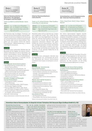 15 
Interne Kommunikations-instrumente 
Trainer: u.a. Dr. Gerhard Vilsmeier, Oliver Chaudhuri, 
Carsten Rossi, Dr. Kathi Wimmer 
Termin 1: 23. – 25. April 2015 | Düsseldorf 
Termin 2: 05. – 07. November 2015 | Frankfurt 
Dauer: Tag 1: 10 bis 18 Uhr | Tag 2: 9 bis 17 Uhr 
Tag 3: 9 bis 13 Uhr 
Mitarbeiter wollen nicht nur informiert sein, sondern 
auch eingebunden werden. Dies schafft kein Me-dium 
allein. Durch die Möglichkeiten des Internets 
stehen der Internen Kommunikation immer mehr 
Instrumente zur Auswahl. Aber die Quantität der 
eingesetzten Instrumente bedeutet nicht gleich 
Qualität der Internen Kommunikation. Jede Situa-tion 
und Organisationsform erfordert verschiedene 
Tools. Um hier nichts falsch zu machen, ist es wich-tig, 
die Vorzüge und Nachteile der einzelnen Tools 
zu kennen, um den optimalen Medien-Mix für die 
eigene Arbeit zu finden. 
Lernziel 
Sie erhalten einen umfassenden Überblick über 
die Möglichkeiten, Vor- und Nachteile der einzel-nen 
Instrumente der Internen Kommunikation 
und können ihren Einsatz sinnvoll planen und um-setzen. 
Inhalte 
Die Umsetzung – Instrumente der 
Internen Kommunikation 
• Einführung und Bestandsaufnahme: Interne 
Kommunikation im Kontext von Unternehmens-strategie, 
Unternehmenskultur und 
internen Zielgruppen 
• Situationsanalyse interner Kommunikations-instrumente 
Welches Tool in welcher Situation zu 
welchem Zeitpunkt 
• Persönliche Kommunikations-Tools 
• Schriftliche Kommunikations-Tools 
• Elektronische Kommunikations-Tools 
• Feedback-Tools 
• Der erfolgreiche Medien-Mix 
• Instrumente und Herausforderungen 
• Erfolgsmessung und ideales Set-Up 
Instrumente im Fokus 
• Die Mitarbeiterzeitschrift 
• Social Media in der Internen Kommunikation 
Nähere Informationen erhalten Sie auf der Seite 28. 
Übersicht der einzelnen Module 
Intensivkurs Interne Kommunikation: Im Gespräch mit dem Teilnehmer Dirk Hennecke (Egon Großhaus GmbH & Co. KG) 
Weshalb haben Sie sich für den 
Intensivkurs Interne Kommunikation 
angemeldet und wurden Ihre Erwartun-gen 
erfüllt? 
Das breite Themenspektrum sowie die 
zeitliche Organisation des Kurses „In-terne 
Kommunikation – Ihr Weg zum 
Internen Kommunikationsmanager“ 
waren für mich die entscheidenden 
Argumente, um diesen Kurs auszu-wählen. 
Dank der anspruchsvollen 
Inhalte, des seriösen und freundlichen 
Ablaufs und der vielen Kontakte, die ich 
knüpfen konnte, wurden meine Erwar-tungen 
an diesen Kurs mehr als erfüllt. 
Was sind die aktuellen Herausforde-rungen 
in der Internen Kommunikation 
in Ihrem Unternehmen? Hat Ihnen der 
Kurs dabei schon unmittelbares Know- 
How vermittelt? 
Die Interne Kommunikation ist ein neu 
gegründeter Bereich in unserem Un-ternehmen, 
deren Ziele und Aufgaben 
darin bestehen, ein Kommunikations-management 
zu installieren. Des Wei-teren 
soll die Interne Kommunikation 
mit ihren Kompetenzen und Leistun-gen 
richtig im Unternehmen positio-niert 
werden. Wie dies gelingen kann, 
habe ich im Kurs erlernen können – an-gefangen 
bei der Unternehmenskultur 
bis zum Controlling der Internen Kom-munikation. 
Wie sehen Sie den langfristigen Nutzen 
für Ihre Arbeit und auch für Ihre berufli-che 
Karriere? 
Das konzeptionelle Planen der Internen 
Kommunikation werde ich zukünftig 
durch viele Methoden und Werkzeuge 
in meiner Arbeit praxisnah anwenden 
können. Da das Feld der Internen Kom-munikation 
in vielen Unternehmen 
noch nicht sehr stark besetzt ist, bin ich 
mir sicher, mich durch diesen Kurs in 
meiner beruflichen Repu-tation 
weiterentwickelt zu 
haben. 
Würden Sie den 
Intensivkurs Interne 
Kommunikation der SCM 
weiterempfehlen? 
Der Intensivkurs Interne 
Kommunikation der SCM empfiehlt 
sich allen denen, die in der täglichen Ar-beit 
der Unternehmenskommunikation 
ein strukturiertes und effizientes Kom-munikationsmanagement 
betreiben 
möchten. 
Interne Kommunikation im 
Überblick: Grundlagen, 
Strategien und Konzepte 
Trainer: Lars Dörfel, Dr. Gerhard Vilsmeier, Simone 
Zilgen 
Termin 1: 19. – 21. März 2015 | Düsseldorf 
Termin 2: 08. – 10. Oktober 2015 | Frankfurt 
Dauer: Tag 1: 10 bis 18 Uhr | Tag 2: 9 bis 17 Uhr 
Tag 3: 9 bis 13 Uhr 
Die Kenntnisse über Grundlagen, Funktionen und 
Ziele der Internen Kommunikation sowie die Bedeu-tung 
der Internen Kommunikation für die Umsetzung 
von Unternehmenszielen sind die Voraussetzung für 
das Handeln jedes internen Kommunikators. Dazu 
gehört auch, die einzelnen Schritte der internen 
kommunikativen Maßnahmenplanung zu kennen 
und erfolgreich umzusetzen. 
Lernziel 
Sie erhalten einen umfassenden Überblick über das 
Berufsbild und die Aufgaben der Internen Kommu-nikation 
insbesondere als interner Dienstleister und 
Berater unterschiedlicher interner Zielgruppen. Sie 
lernen, Konzepte für die interne Kommunikations-strategie 
Ihrer Organisation zu entwickeln und von 
der Unternehmensstrategie abzuleiten. 
Inhalte 
Grundlagen der Internen Kommunikation 
• Berufsfeld/Stellung und Nahtstellen von 
Interner Kommunikation 
• Grundlagen der Unternehmenskultur, der 
Organisationstheorie, des Projektmanagements 
und der interkulturellen Kommunikation 
• Dienstleisterauswahl und -steuerung 
• Netzwerke innerhalb einer Organisation 
aufbauen und erweitern 
Konzepte, Strategien und Planung der 
Internen Kommunikation 
• Psychologische Aspekte, Verhaltens-und 
Hirnforschung 
• Analyse: Stakeholderanalyse, SWOT-Analyse, 
Priorisierung, Aufgaben und Ziele 
• Planung: Maßnahmen/Mittel, Ziele, Strate-gien 
(inkl. Media-Strategie) und Etat, Zeitplan 
• Umsetzung/Kreation: Steuerung und Kontrolle 
von Zeitplan und Instrumenten 
• Kontrolle, Zielerreichung 
Nähere Informationen erhalten Sie auf der Seite 28. 
Schnittstellen und Erfolgskontrolle 
der Internen Kommunikation 
Trainer: Ariana Fischer, Ulrich E. Hinsen, Stephan 
Rammelt 
Termin 1: 28. – 30. Mai 2015 | Düsseldorf 
Termin 2: 03. – 05. Dezember 2015 | Frankfurt 
Dauer: Tag 1: 10 bis 18.00 Uhr | 8 Uhr Klausur | 
Tag 2: 9 bis 17 Uhr | Tag 3: 9 bis 14 Uhr 
Die Interne Kommunikation begleitet Verände-rungsprozesse 
(Change Communication) und Krisen-situationen 
(Krisenkommunikation), ist Wissensbro-ker 
(Knowledge Management) und kommunikativer 
Berater von Führungskräften (Führungskräftekom-munikation). 
Interne Kommunikation benötigt Evalu-ation. 
Nur so wissen die internen Kommunikatoren 
um die Erwartungen, Befürchtungen und Ängste 
von Mitarbeitern und Führungskräften und können 
diese in ihre Arbeit zielgerichtet einbinden und beant-worten. 
Lernziel 
Das dritte Modul diskutiert besondere Herausfor-derungen 
und Spezialgebiete für die Interne Kom-munikation 
und vervollständigt somit den Hand-lungsrahmen 
der Teilnehmer. Darüber hinaus 
bekommen Sie Tools vermittelt, um den Erfolg 
Ihrer Kommunikationsmaßnahmen zu messen. 
Inhalte 
Schnittstellen der Internen Kommunikation 
zu anderen Kommunikationsdisziplinen und 
Fachfunktionen 
• Veränderungskommunikation 
• Führungskräftekommunikation 
• Personalkommunikation/ HR-Kommunikation 
• Projektkommunikation 
• Knowledge Management 
Erfolgskontrolle der Internen Kommunikation 
• Mess- und Erfolgskriterien für die 
Interne Kommunikation 
• Qualitative und quantitative Erhebungen 
• Controlling der Internen Kommunikation 
• Wirkungskontrollen der Internen 
Kommunikation 
• Werttreiber der Internen Kommunikation 
Nähere Informationen erhalten Sie auf der Seite 29. 
Intensivkurs IK 
Modul I 
IK im Überblick: Grundlagen, 
Strategien und Konzepte 
Modul II 
Interne Kommunikations-instrumente 
Modul III 
Schnittstellen und 
Erfolgskontrolle der IK 
 