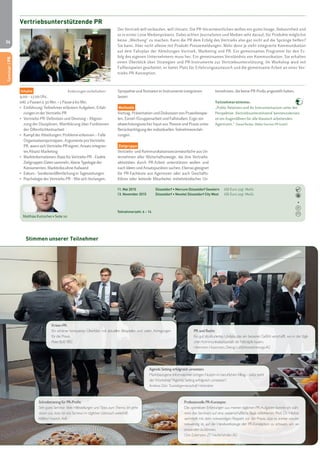36 
Seminar | PR 
PR und Recht: 
Ein gut strukturiertes Update, das ein besseres Gefühl verschafft, wo in der tägli-chen 
Kommunikationsarbeit die Fettnäpfe lauern. 
Herrmann Hausmann, Delvag Luftfahrtversicherungs-AG 
Professionelle PR-Konzepte: 
Die operativen Erfahrungen aus meinen täglichen PR-Aufgaben konnte ich wäh-rend 
des Seminars auf eine wissenschaftliche Basis reflektieren. Prof. Dr. Herbst 
vermittelt mit dem notwendigen Respekt vor der Praxis, dass es immer wieder 
notwendig ist, auf die Handwerkzeuge der PR-Konzeption zu schauen, um sie 
anwenden zu können. 
Chris Edelmann, ZF Friedrichshafen AG 
Stimmen unserer Teilnehmer 
Krisen-PR: 
Ein schöner kompakter Überblick mit aktuellen Beispielen und vielen Anregungen 
für die Praxis. 
Peter Buß, VBG 
Agenda Setting erfolgreich umsetzen: 
Marktbezogene Informationen bringen Nutzen im beruflichen Alltag – dafür steht 
der Workshop "Agenda Setting erfolgreich umsetzen". 
Andreas Dürr, Touristikgemeinschaft Hohenlohe 
Schreibtraining für PR-Profis: 
Sehr gutes Seminar. Viele Hilfestellungen und Tipps zum Thema. Ich gehe 
davon aus, dass mir das Seminar im täglichen Gebrauch weiterhilft. 
Wilfried Hubrich, AvR 
ternehmen, die keine PR-Profis angestellt haben. 
Teilnehmerstimme: 
„Public Relations und ihr Instrumentarium unter der 
Perspektive ,Vertriebsunterstützend' kennenzulernen, 
ist ein Augenöffnen für alle klassisch arbeitenden 
Agenturen.“ Daniel Becker, Möller Horcher PR GmbH 
Inhalte Änderungen vorbehalten! 
9.00 – 17.00 Uhr, 
inkl. 2 Pausen à 30 Min. + 1 Pause à 60 Min. 
• Einführung: Teilnehmer erläutern Aufgaben, Erfah-rungen 
in der Vertriebs-PR 
• Vertriebs-PR: Definition und Deutung – Abgren-zung 
der Disziplinen, Wortklärung über Funktionen 
der Öffentlichkeitsarbeit 
• Kampf der Abteilungen: Probleme erkennen – Falle 
Organisationsprinzipien, Argumente pro Vertriebs- 
PR, wann sich Vertriebs-PR eignet, Ansatz integrier-tes 
Absatz-Marketing 
• Marktinformationen: Basis für Vertriebs-PR – Exakte 
Zielgruppen-Daten sammeln, kleine Typologie der 
Konsumenten, Marktinfos ohne Aufwand 
• Exkurs – Sonderveröffentlichung in Tageszeitungen 
• Psychologie der Vertriebs-PR – Wie sich Verlangen, 
11. Mai 2015 Düsseldorf • Mercure Düsseldorf Seestern 450 Euro zzgl. MwSt. 
13. November 2015 Düsseldorf • Novotel Düsseldorf City West 450 Euro zzgl. MwSt. 
Vertriebsunterstützende PR 
Teilnehmerzahl: 6 – 14 
Matthias Kutzscher> Seite 10 
Der Vertrieb will verkaufen, will Umsatz. Die PR-Verantwortlichen wollen ein gutes Image, Bekanntheit und 
so in erster Linie Medienpräsenz. Dabei achten Journalisten und Medien sehr darauf, für Produkte möglichst 
keine „Werbung“ zu machen. Kann die PR dem Erfolg des Vertriebs also gar nicht auf die Sprünge helfen? 
Sie kann. Aber nicht alleine mit Produkt-Pressemeldungen. Mehr denn je steht integrierte Kommunikation 
auf dem Fahrplan der Abteilungen Vertrieb, Marketing und PR. Ein gemeinsames Programm für den Er-folg 
des eigenen Unternehmens muss her. Ein gemeinsames Verständnis von Kommunikation. Sie erhalten 
einen Überblick über Strategien und PR-Instrumente zur Vertriebsunterstützung. Im Workshop wird mit 
Fallbeispielen gearbeitet, er bietet Platz für Erfahrungsaustausch und die gemeinsame Arbeit an einer Ver-triebs- 
PR-Konzeption. 
Sympathie und Nutzwert in Instrumente integrieren 
lassen 
Methodik 
Vortrag, Präsentation und Diskussion von Praxisbeispie-len, 
Einzel-/Gruppenarbeit und Fallstudien. Ergo: ein 
abwechslungsreicher Input aus Theorie und Praxis unter 
Berücksichtigung der individuellen Teilnehmererfah-rungen. 
Zielgruppe 
Vertriebs- und Kommunikationsverantwortliche aus Un-ternehmen 
aller Wirtschaftszweige, die ihre Vertriebs-aktivitäten 
durch PR-Arbeit unterstützen wollen und 
nach Ideen und Ansatzpunkten suchen. Ebenso geeignet 
für PR-Fachleute aus Agenturen oder auch Geschäfts-führer 
oder leitende Mitarbeiter mittelständischer Un- 
Seminar | PR 
 