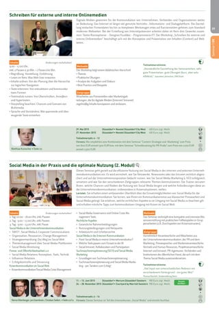 39 
Seminar | OK 
Seminar | OK 
Seminar | OK 
Digitale Medien gewinnen für die Kommunikation von Unternehmen, Verbänden und Organisationen weiter 
an Bedeutung. Das Internet ist längst viel genutzte Vertriebs-, Informations- und Dialogplattform. Die Darstel-lung 
einfacher Firmendaten bis hin zu komplexen Werkzeugen etwa auf Karriereseiten gehören zum Standard 
moderner Webseiten. Bei der Erstellung von Internetpräsenzen arbeiten dabei im Kern drei Gewerke zusam-men: 
Texter/Konzeptioner – Designer/Grafiker – Programmierer/IT. Der Workshop „Schreiben für externe und 
interne Onlinemedien“ beschäftigt sich mit der Konzeption und Präsentation von Inhalten (Content) auf Web-seiten. 
Teilnehmerstimme: 
„Verständliche Darstellung des Seminarleiters, sehr 
gute Präsentation, gute Übungen (kurz, aber sehr 
effektiv).“ Jeannette Lämmchen, DRV Bund 
Schreiben für externe und interne Onlinemedien 
Inhalte Änderungen vorbehalten! 
9.00 – 17.00 Uhr, 
inkl. 2 Pausen à 30 Min. + 1 Pause à 60 Min. 
• Begrüßung, Vorstellung, Einführung 
• Lesen im Netz: Was Web User erwarten 
• Inhalte ordnen: Von der Planung über die Hierarchie 
zur logischen Navigation 
• Texte erkennen: Von interaktiven und kommunika-tiven 
Formen 
• Textmodule nutzen: Von Überschriften, Anreißern 
und Hypertexten 
• Storytelling beachten: Chancen und Grenzen von 
Multimedia 
• Sprache und Verständnis: Wie spannende und über-zeugende 
Texte entstehen 
Methodik 
Der Workshop folgt einem didaktischen Vierschritt 
• Theorie 
• Praktische Übungen 
• Analyse der Aufgaben und Diskurs 
• Best Practice und Beispiele 
Zielgruppe 
Mitarbeiter aus Pressestellen oder Marketingab-teilungen, 
die für digitale Medien (Internet/ Intranet) 
regelmäßig Inhalte konzipieren und verfassen. 
29. Mai 2015 Düsseldorf • Novotel Düsseldorf City West 450 Euro zzgl. MwSt. 
27. November 2015 Düsseldorf • Novotel Düsseldorf City West 450 Euro zzgl. MwSt. 
Teilnehmerzahl: 6 – 12 
Hinweis: Wir empfehlen eine Kombination mit dem Seminar "Content-Strategie und -Marketing" zum Preis 
von 800 EUR anstatt 900 EUR bzw. mit dem Seminar "Schreibtraining für PR-Profis" zum Preis von 1100 EUR 
anstatt 1300 EUR. 
Matthias Kutzscher > Seite 10 
Dieses Seminar geht gezielt auf die effiziente Nutzung von Social Media in der internen und externen Unterneh-menskommunikation 
ein. Es wird vermittelt, wie Sie Netzwerke, Newsrooms oder das Intranet rechtlich abgesi-chert 
und auf die Unternehmensreputation bedacht nutzen, wie Sie Social Media Marketing & SEO erfolgreich 
umsetzen und wie Sie den verschiedenen Zielgruppen relevante Themen kommunizieren. Die Trainer verraten 
Ihnen, welche Chancen und Risiken die Nutzung von Social Media bergen und welche Anforderungen diese an 
die Unternehmenskommunikation, insbesondere in Krisensituationen, stellen. 
Lernziel: Sie erhalten einen umfassenden Überblick über die Einsatzmöglichkeiten von Social Media für die 
Unternehmenskommunikation. Sie lernen, wie Ihnen ein Kommunikationsmix aus klassischer Pressearbeit und 
Social Media gelingt. Sie erfahren, welche rechtlichen Aspekte es im Umgang mit Social Media zu beachten gilt 
und erhalten nützliche Tipps zum kommunikativen Umgang mit Krisen im Social Web. 
Methodik 
Das Seminar verknüpft eine kompakte und intensive Wis-sensvermittlung 
mit praktischen Fallbeispielen in Grup-penarbeiten 
(z.B. Durchspielen von Krisenszenarien). 
Zielgruppe 
Vornehmlich Verantwortliche und Mitarbeiter aus 
der Unternehmenskommunikation, der PR und dem 
Marketing, Pressesprecher und Markenverantwortliche, 
Vertrieb und Human Resources, Projektverantwortliche 
Internet und Intranet, PR-Agenturen, Verbänden und 
Institutionen der öffentlichen Hand, die sich mit dem 
Thema Social Media auseinandersetzen. 
Teilnehmerstimme: 
„Viel Input von unterschiedlichen Rednern mit 
verschiedenem Hintergrund – ein guter Mix!“ 
Thomas Reichelt, Studienstiftung Bonn 
Social Media in der Praxis und die optimale Nutzung (2. Modul) 
Inhalte Änderungen vorbehalten! 
1. Tag: 10.00 – 18.00 Uhr, inkl. Pausen 
2. Tag: 9.00 – 17.00 Uhr, inkl. Pausen 
3. Tag: 9.00 – 13.00 Uhr, inkl. Pause 
Social Media in der Unternehmenskommunikation 
• SWOT : Social Media & Corporate Communications 
• Organisation, Ressourcen, Change Management 
• Strategieentwicklung: Der Weg ins Social Web 
• Themenmanagement über Social-Media-Plattformen 
• Social Media Monitoring 
Presse- und Öffentlichkeitsarbeit 2.0 
• Social Media Relations: Konzeption, Tools, Technik 
• Influencer Relations 
• Erfolgskontrolle und Steuerung 
Krisenkommunikation im Social Web 
• Krisenkommunikation/Social Media Crisis Management 
• Social Media Governance und Online Crisis Ma-nagement 
Tools 
Rechtliche Aspekte 
• Gesetzliche Rahmenbedingungen 
• Nutzungsbedingungen und Netiquette 
• Arbeitsrecht und Urheberrechte 
Social Media in der Internen Kommunikation 
• Passt Social Media in meine Unternehmenskultur? 
• Welche Tools passen zum Einsatz in der IK 
• Social Intranet, Kollaboration und Partizipation 
Suchmaschinenoptimierung (SEO) und Social Media 
Marketing 
• Grundlagen von Suchmaschinenoptimierung 
• Suchmaschinenoptimierung und Social Media Marke-ting 
– per Tandem zum Erfolg! 
11. – 13. Juni 2015 Düsseldorf • Mercure Düsseldorf Seestern 900 Euro zzgl. MwSt. 
26. – 28. November 2015 Düsseldorf • Courtyard by Marriott Seestern 900 Euro zzgl. MwSt. 
Teilnehmerzahl: 6 – 16 
Hinweis: Dieses Seminar ist Teil des Intensivkurses „Social Media“ und einzeln buchbar. 
Einzeln 
buchbar! 
Nemo Altenberger, Jan Eisenkrein, Christian Seifert, > Seite 10/11 
 
