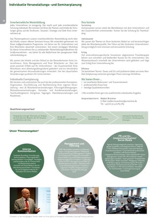 42 
Individuelle Veranstaltungs- und Seminarplanung 
Innerbetriebliche Weiterbildung 
Jedes Unternehmen ist einzigartig. Das macht auch jede innerbetriebliche 
Schulung individuell. Wir stimmen mit Ihnen die Themen und Inhalte der Schu-lungen 
genau auf die Strukturen, Situation, Strategie und Ziele Ihres Unter-nehmens 
ab. 
Das Themenspektrum unserer innerbetrieblichen Weiterbildung reicht über 
die Inhalte unserer offenen Seminare hinaus. Wir entwickeln gemeinsam mit 
Ihnen maßgeschneiderte Programme, mit denen wir Ihr Unternehmen und 
Ihre Mitarbeiter dauerhaft unterstützen. Von einem eintägigen Workshop 
für kleine Unternehmen bis zu umfassenden Weiterbildungsmaßnahmen für 
Großunternehmen – wir bieten für alle Bedürfnisse den passgenauen Maß-nahmenkatalog 
an. 
Wir passen die Inhalte und den Ablauf an die Besonderheiten Ihres Un-ternehmens, 
Ihres Managements und Ihrer Mitarbeiter an. Dies hat 
einen positiven Effekt auf Ihr Unternehmen – der Zusammenhalt Ihrer 
Mitarbeiter wird abteilungsübergreifend gefördert und ein Verständnis 
der gemeinsamen Herausforderungen entwickelt. Von den dauerhaften 
Veränderungen profitiert Ihr Unternehmen. 
Individuelle Eventplanung 
Wir beraten und unterstützen Sie auch bei der professionellen Konzeption, 
Organisation, Durchführung und Nachbereitung Ihrer eigenen Veran-staltung 
– wie z.B. Mitarbeiterveranstaltungen, Führungskräftetagungen, 
Motivationsveranstaltungen, Vertriebs- und Kundenveranstaltungen, 
Teambuildingevents, Kongresse, Tagungen, Abendveranstaltungen und 
Roadshows. 
Ihre Vorteile 
Socializing 
Gemeinsames Lernen stärkt die Identifikation mit dem Unternehmen und 
den Zusammenhalt untereinander. Nutzen Sie die Schulung für Teambuil-ding. 
Individualität 
Wir passen die Themen an Ihren konkreten Bedarf an und berücksichtigen 
dabei die Mitarbeiterprofile. Der Fokus auf den konkreten Unternehmens-bezug 
ermöglicht eine intensive und vertrauliche Schulung. 
Erfolg 
Auf unternehmensspezifische Situationen abgestimmte Praxisbeispiele 
führen zum schnellen und bleibenden Nutzen für Ihr Unternehmen. Der 
Wissensaustausch innerhalb des Unternehmens wird gefördert und trägt 
zum Erfolg Ihrer Unternehmung bei. 
Effizienz 
Sie bestimmen Termin, Dauer und Ort und profitieren dabei von einer flexi-blen 
Zeitplanung und einem günstigen Preis-Leistungs-Verhältnis. 
Wir bieten Ihnen … 
• ein exzellentes Referenten- und Trainernetzwerk 
• professionelles Know-how 
• ständige Qualitätskontrollen 
> Wir erstellen Ihnen gern ein ausführliches individuelles Angebot. 
Ansprechpartnerin: Madlen Brückner 
E-Mail: madlen.brueckner@scmonline.de 
Tel.: +49 (0) 30 479 89 789 
Qualifizierungsverlauf 
Individuelle Nachbereitung 
mit weiteren Handlungsemp-fehlungen 
Design der 
Qualifizierungsmaßnahme 
Vorgespräch und ggf. Interviews zur Analyse 
der betrieblichen Bedarfe, der IST-Situation 
und Definition der Ziele 
Durchführung der 
Qualifizierungsmaßnahme 
Unser Themenangebot* 
Management und 
Führung 
BWL: Kennzahlen verstehen und Bilanzen 
lesen • Change Management • Effektivität 
und Verantwortung im Management • English 
for Professionals • Erfolgreich verhandeln • 
Gesprächsführung und Konfliktmanagement • 
Krisenmanagement in Projekten • Leadership: 
Leben mit NLP • Management und BWL für 
Nichtbetriebswirtschaftler • Mitarbeiterfüh-rung 
• Mitarbeitergespräche • Projektma-nagement: 
Projekte erfolgreich planen 
und steuern • Strategisches Manage-ment 
Interne 
Kommunikation 
Employer Branding • Veränderungs-kommunikation 
• Führungs(kräfte-) 
kommunikation • Grundlagen, Strategien 
und Konzepte in der IK • Interne Kom-munikationsinstrumente 
• Intranet und Social Media in der IK • 
Mitarbeiterzeitschriften • Schnittstel-len 
und Erfolgskontrolle der IK • 
Schreiben für interne Medien 
*Zusätzlich zu den hier gezeigten Themen stellen wir Ihnen gerne auf Anfrage Ihr individuelles Coaching/Training zusammen. 
PR und On-linekommunikation/ 
Social Media 
Agenda Setting erfolgreich umsetzen • Agenturen 
gezielt auswählen und erfolgreich führen • Bild-PR 
• CSR • Effektive Pressearbeit • Executive Writing • 
Finanzkommunikation • Geschäftsbriefe professionell 
schreiben • HR-Kommunikation 
• Integrierte Kommunikation • Internationale PR • Issues 
Management • Krisen-PR • PR und Recht • Presse-mitteilungen 
schreiben – leicht gemacht • Professionelle 
PR-Konzepte • Reden schreiben • Redigieren • Rhetorik 
im Medienumgang • Schreibtraining für PR-Profis • 
Storytelling • Vertriebsunterstützende PR • Corpo-rate 
Media 2.0 • PR und Social Media • Schreiben 
für Onlinemedien • Contentgenerierung für 
Social Media 
 