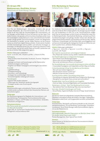 [ 26 ]
	 30.05.2016 Frankfurt | Novotel Frankfurt City 			
	 04.11.2016 Frankfurt | Novotel Frankfurt City		
	 475 € zzgl. MwSt. 	 Teilnehmerzahl: 6 – 14
S9. Krisen-PR – 
Kontroversen, Konflikte, Krisen
Marcus Ewald und Torsten Rössing  Seite 8/9
Eine Flut von Medienanfragen, überraschte, entsetzte oder gar ge-
schockte Mitarbeiter, die Unternehmensführung in Aufruhr. Der Kri-
senfall ist da! Nun steht die Glaubwürdigkeit des Unternehmens, sei-
ner Manager und der Marke mit ihren Kernwerten auf dem Spiel. Eine
heikle Situation, die operativ und kommunikativ bewältigt werden muss.
Die Zuständigkeit und das Vertrauen in das unternehmerische Handeln
werden infrage gestellt. Da ist entscheidend, schnell zum Mitgestalter
des Geschehens zu werden, aus der bloßen Reaktion auf die Krisensi-
tuation so schnell wie möglich herauszufinden. Strukturiertes Handeln,
schnelle Entscheidungen sind zu treffen und wirksame Strategien zu
entwickeln. Im Workshop lernen Sie unter Anleitung erfahrener Prakti-
ker und Trainer, wie Sie sich und Ihr Team auf Stunde X vorbereiten und
wie Sie im Fall der Fälle zielgerichtet agieren.
Inhalte Änderungen vorbehalten!
09.00 – 17.00 Uhr, inkl. 2 Pausen à 30 Min. + 1 Pause à 60 Min.
Vorbeugung
› Ideale Struktur eines Krisenstabs: Strukturen, Prozesse, Fähigkeiten
und Rollen
› Typologie von Krisen und Auswirkungen auf die Stabsstruktur
› Reaktionsstrategien und Prozesse
› Vorgehen von Medien: Kampagnen und Investigativ-Journalisten
Krisenfall
› Lagebilderstellung
› Strategieentwicklung
› Instrument- und Prozessdesign
› Strategien bei unvollständiger Information
› Vorstandsmitglieder mediengerecht steuern
Praxisbeispiele
› Typische Fälle werden analysiert
› Erfahrungen der Teilnehmer werden durchgespielt
› Strategien werden unter Druck erprobt
Methodik
Teilnehmererfahrungen und praktische Themen aus dem Teilnehme-
rumfeld werden erarbeitet und durch den theoretischen Rahmen und
Instrumente ergänzt.
Zielgruppe
Der Workshop ist geeignet für Mitglieder der Unternehmens- und
Geschäftsleitung, Pressesprecher, Kommunikationschefs sowie
Mitarbeiter in Presse- und PR-Stäben von Unternehmen, Verbänden,
Institutionen und Agenturen.
Teilnehmerstimme:
„Das Thema wurde sehr anschaulich und praxisorientiert vermittelt – 
vor allem sehr kurzweilig.“
Jürgen Zilla, Dr. Guntermann Gesellschaft für Kommunikation,
Management und Journalismus mbH
	 07. – 09.04.2016 Berlin | SCM Seminarzentrum
	 17. – 19.11.2016 Berlin | SCM Seminarzentrum
	 890 € zzgl. MwSt. 	 Teilnehmerzahl: 6 – 12
S10. Marketing im Tourismus
Catharina Fischer  Seite 8
Ein modernes Tourismusmarketing stellt den Kunden an den Anfang
sowie das Ende der Wertschöpfungskette. Die Verlagerung vom Produkt
hin zum Kundenfokus ist nicht nur in der Tourismusbranche maßge-
bend. Das hat Auswirkungen auf den Einsatz von klassischen sowie neu-
en Marketingmethoden. Ganzheitliche Marketing- und damit auch Kom-
munikationsstrategien sind gefragt. Darüber hinaus eine aktuelle und
zielgerichtete Kommunikation und Interaktion mit dem Kunden. Welche
Strukturen, Entwicklungen und Techniken dafür ausschlaggebend sind
und wie eine Verknüpfung aller dialogischen Kanäle von Online bis zum
Event aussehen kann, soll dieses Modul aufzeigen.
Inhalte Änderungen vorbehalten!
1. Tag: 10.00 – 18.00 Uhr, 2. Tag: 9.00 – 17.00 Uhr, 3. Tag: 9.00 –
13.00 Uhr, inkl. Pausen
Die Customer Journey kennen und erfolgreich bedienen
› Die5Phasen derCustomerJourney,direkte/indirekteInteraktionspunkte
Vom Marketingkonzept zur erfolgreichen Kampagne
› Die 6 Phasen eines Marketingkonzeptes
› Woran misst sich eine erfolgreiche Kampagne?
› Was ist der viel diskutierte Return on Investment?
Die Herausforderung: Eine sinnvolle Vernetzung von online und offline
› Crossmediale Kampagnen und Stolperfallen auf dem Weg zum Kunden
Content(marketing) is King: Von der Idee bis zur Distribution
› Wen soll mein Content begeistern?
› Wer distribuiert meinen Content wo?
› Welches Format hat mein Content?
Eine Geschichte erzählen: Storytelling richtig nutzen
› Storytelling als integraler Bestandteil eines erfolgreichen Marketings
› Was gehört zu einer guten Story und wer kann sie erzählen?
Bewegte Bilder: Vom Social Video bis zum Imagefilm
› ArtenvonVideos,TechnischeMöglichkeitenundCrossmedialeDistribution
Marketing in „Echtzeit: Real-Time Marketing für sich nutzen
› Was bedeutet Real-Time Marketing? Was muss man beachten?
Up to date: Aktuelle Entwicklungen und Trends
› Virtual Reality, Augmented Reality, Internet of Things, Social Commerce
Methodik
Das Seminar bietet eine tiefgreifende, kompakte Wissensvermittlung.
Theoretisch und praktisch werden die Inhalte in Vorträgen, Fallbeispielen,
Diskussionen sowie Einzel- und Gruppenarbeit vermittelt und bearbeitet.
Zielgruppe
Verantwortliche, Mitarbeiter und Nachwuchskräfte aus der Unterneh-
menskommunikation, PR und Marketing, Eventmanager, Onlinekom-
munikatoren, Social Media Manager sowie Kommunikations-Agentu-
ren aus der Reiseindustrie.
Teilnehmerstimme:
„Sehr professionelle, liebevolle Organisation mit Blick fürs Detail. Inhalt-
lich wurden meine Erwartungen erfüllt.“
Thomas Baumgartner, Asien Special Tours GmbH
Hinweis:
Dieses Seminar ist Teil des Intensivkurses Tourismuskommunikation
und einzeln buchbar.
 