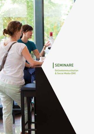 [ 32 ]
SEMINARE
Onlinekommunikation
 Social Media (OK)
 