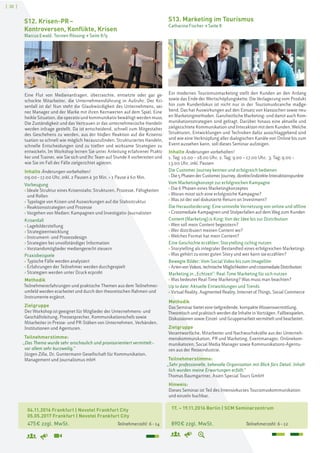 [ 30 ]
04.11.2016 Frankfurt | Novotel Frankfurt City
05.05.2017 Frankfurt | Novotel Frankfurt City
475€ zzgl. MwSt. Teilnehmerzahl: 6–14
S12. Krisen-PR–
Kontroversen, Konflikte, Krisen
Marcus Ewald, Torsten Rössing > Seite 8/9
Eine Flut von Medienanfragen, überraschte, entsetzte oder gar ge-
schockte Mitarbeiter, die Unternehmensführung in Aufruhr. Der Kri-
senfall ist da! Nun steht die Glaubwürdigkeit des Unternehmens, sei-
ner Manager und der Marke mit ihren Kernwerten auf dem Spiel. Eine
heikle Situation, die operativ und kommunikativ bewältigt werden muss.
Die Zuständigkeit und das Vertrauen in das unternehmerische Handeln
werden infrage gestellt. Da ist entscheidend, schnell zum Mitgestalter
des Geschehens zu werden, aus der bloßen Reaktion auf die Krisensi-
tuation so schnell wie möglich herauszufinden. Strukturiertes Handeln,
schnelle Entscheidungen sind zu treffen und wirksame Strategien zu
entwickeln. Im Workshop lernen Sie unter Anleitung erfahrener Prakti-
ker und Trainer, wie Sie sich und Ihr Team auf Stunde X vorbereiten und
wie Sie im Fall der Fälle zielgerichtet agieren.
Inhalte Änderungen vorbehalten!
09.00–17.00 Uhr, inkl. 2 Pausen à 30 Min. + 1 Pause à 60 Min.
Vorbeugung
› Ideale Struktur eines Krisenstabs: Strukturen, Prozesse, Fähigkeiten
und Rollen
› Typologie von Krisen und Auswirkungen auf die Stabsstruktur
› Reaktionsstrategien und Prozesse
› Vorgehen von Medien: Kampagnen und Investigativ-Journalisten
Krisenfall
› Lagebilderstellung
› Strategieentwicklung
› Instrument- und Prozessdesign
› Strategien bei unvollständiger Information
› Vorstandsmitglieder mediengerecht steuern
Praxisbeispiele
› Typische Fälle werden analysiert
› Erfahrungen der Teilnehmer werden durchgespielt
› Strategien werden unter Druck erprobt
Methodik
Teilnehmererfahrungen und praktische Themen aus dem Teilnehmer-
umfeld werden erarbeitet und durch den theoretischen Rahmen und
Instrumente ergänzt.
Zielgruppe
Der Workshop ist geeignet für Mitglieder der Unternehmens- und
Geschäftsleitung, Pressesprecher, Kommunikationschefs sowie
Mitarbeiter in Presse- und PR-Stäben von Unternehmen, Verbänden,
Institutionen und Agenturen.
Teilnehmerstimme:
„Das Thema wurde sehr anschaulich und praxisorientiert vermittelt–
vor allem sehr kurzweilig.“
Jürgen Zilla, Dr. Guntermann Gesellschaft für Kommunikation,
Management und Journalismus mbH
17. – 19.11.2016 Berlin | SCM Seminarzentrum
890€ zzgl. MwSt. Teilnehmerzahl: 6–12
S13. Marketing im Tourismus
Catharina Fischer > Seite 8
Ein modernes Tourismusmarketing stellt den Kunden an den Anfang
sowie das Ende der Wertschöpfungskette. Die Verlagerung vom Produkt
hin zum Kundenfokus ist nicht nur in der Tourismusbranche maßge-
bend. Das hat Auswirkungen auf den Einsatz von klassischen sowie neu-
en Marketingmethoden. Ganzheitliche Marketing- und damit auch Kom-
munikationsstrategien sind gefragt. Darüber hinaus eine aktuelle und
zielgerichtete Kommunikation und Interaktion mit dem Kunden. Welche
Strukturen, Entwicklungen und Techniken dafür ausschlaggebend sind
und wie eine Verknüpfung aller dialogischen Kanäle von Online bis zum
Event aussehen kann, soll dieses Seminar aufzeigen.
Inhalte Änderungen vorbehalten!
1. Tag: 10.00 – 18.00 Uhr, 2. Tag: 9.00 – 17.00 Uhr, 3. Tag: 9.00 –
13.00 Uhr, inkl. Pausen
Die Customer Journey kennen und erfolgreich bedienen
› Die5Phasen derCustomerJourney,direkte/indirekteInteraktionspunkte
Vom Marketingkonzept zur erfolgreichen Kampagne
› Die 6 Phasen eines Marketingkonzeptes
› Woran misst sich eine erfolgreiche Kampagne?
› Was ist der viel diskutierte Return on Investment?
Die Herausforderung: Eine sinnvolle Vernetzung von online und offline
› Crossmediale Kampagnen und Stolperfallen auf dem Weg zum Kunden
Content (Marketing) is King: Von der Idee bis zur Distribution
› Wen soll mein Content begeistern?
› Wer distribuiert meinen Content wo?
› Welches Format hat mein Content?
Eine Geschichte erzählen: Storytelling richtig nutzen
› Storytelling als integraler Bestandteil eines erfolgreichen Marketings
› Was gehört zu einer guten Story und wer kann sie erzählen?
Bewegte Bilder: Vom Social Video bis zum Imagefilm
› ArtenvonVideos,technischeMöglichkeitenundcrossmedialeDistribution
Marketing in „Echtzeit": Real-Time Marketing für sich nutzen
› Was bedeutet Real-Time Marketing? Was muss man beachten?
Up to date: Aktuelle Entwicklungen und Trends
› Virtual Reality, Augmented Reality, Internet of Things, Social Commerce
Methodik
Das Seminar bietet eine tiefgreifende, kompakte Wissensvermittlung.
Theoretisch und praktisch werden die Inhalte in Vorträgen, Fallbeispielen,
Diskussionen sowie Einzel- und Gruppenarbeit vermittelt und bearbeitet.
Zielgruppe
Verantwortliche, Mitarbeiter und Nachwuchskräfte aus der Unterneh-
menskommunikation, PR und Marketing, Eventmanager, Onlinekom-
munikatoren, Social Media Manager sowie Kommunikations-Agentu-
ren aus der Reiseindustrie.
Teilnehmerstimme:
„Sehr professionelle, liebevolle Organisation mit Blick fürs Detail. Inhalt-
lich wurden meine Erwartungen erfüllt.“
Thomas Baumgartner, Asien Special Tours GmbH
Hinweis:
Dieses Seminar ist Teil des Intensivkurses Tourismuskommunikation
und einzeln buchbar.
 