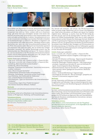 [ 34 ]
10.–11.11.2016 München | Novotel München Messe
22.–23.06.2017 München | Novotel München Messe
890€ zzgl. MwSt. Teilnehmerzahl: 6–12
S20. Storytelling
Prof. Dr. Michael Müller > Seite 9
Das Erzählen von Geschichten ist eine der effizientesten Kommunika-
tionsformen, die die Menschheit entwickelt hat. Denn beim Erzählen
transportiert man nicht nur Fakten, sondern stellt sie in Zusammen-
hänge, gibt ihnen Sinn und Lebendigkeit. Gerade in der letzten Zeit
besinnen sich immer mehr Unternehmen in ihrer Kommunikation nach
innen und außen auf die Kraft des Erzählens. Storytelling hat sich zu ei-
ner der innovativsten und erfolgversprechendsten Methoden entwickelt,
um Kundenbeziehungen zu verbessern, Mitarbeiter zu begeistern und
das Unternehmen nach außen darzustellen. Allerdings müssen es gute
Geschichten sein, wenn sie in der Unternehmenskommunikation und
der PR ihr Ziel erreichen sollen: Wie macht man Geschichten spannend
und interessant? Wie stellt man sicher, dass sie wirklich die richtigen
Botschaften vermitteln? Mit welcher Dramaturgie erreicht man die
Aufmerksamkeit der Öffentlichkeit am besten? Im Seminar erfahren
Sie, wie man Geschichten in der PR und Unternehmenskommunikation
einsetzt und ihre Wirkungsweise überprüfen kann. Wir arbeiten unter
anderem an konkreten Geschichten der Teilnehmer.
Inhalte Änderungen vorbehalten!
1. Tag: 10.00–18.00 Uhr, inkl. 2 Pausen à 30 Min. + 1 Pause à 60 Min.
2. Tag: 09.00–17.00 Uhr, inkl. 2 Pausen à 30 Min. + 1 Pause à 60 Min.
› Vorstellung „Meine Geschichte mit dem Erzählen“
› Einführung: „Was ist Storytelling“
› Workshop „Präsentieren mit Geschichten“: Geschichten konstruieren,
erzählen, verbessern
› Input „Was ist eine gute Geschichte“
› Erzählworkshop: Geschichten finden und austauschen
› Workshop „Storyshaping“: Geschichten auf den Punkt bringen
› Input/Workshop „Das Erzählmodell der Heldenreise“
› Input „Produkte/Marken als Geschichten“
› Input/Diskussion „Typen von Geschichten in der Unternehmenskom-
munikation“
› Praxisworkshop „Eigene Story-Projekte konzipieren“
› Das Ende der Geschichte: Reflexion, Feedback
Methodik
Präsentationen und zahlreiche praxisorientierte Übungen.
Zielgruppe
Das Seminar richtet sich an Mitarbeiter in der Unternehmenskommu-
nikation, in PR-Agenturen, Marketing- und Presseabteilungen.
Teilnehmerstimme:
„Ich konnte wirklich sehr viel mitnehmen. Es ist erstaunlich, wie viel
Potenzial im Geschichten erzählen steckt.“
Berit Dirscherl, Planethome AG
Hinweis:
Dieses Seminar kann gemeinsam mit dem Seminar "Digitales Story-
telling in der Unternehmenskommunikation" als "Storytelling intensiv"
zum Preis von 1.500 EUR anstatt 1.840 EUR gebucht werden.
Der Vertrieb will verkaufen, will Umsatz. Die PR-Verantwortlichen
wollen ein gutes Image, Bekanntheit und so in erster Linie Medienprä-
senz. Dabei achten Journalisten und Medien sehr darauf, für Produkte
möglichst keine „Werbung“ zu machen. Kann die PR dem Erfolg des
Vertriebs also gar nicht auf die Sprünge helfen? Sie kann. Aber nicht
alleine mit Produkt-Pressemeldungen. Mehr denn je steht integrierte
Kommunikation auf dem Fahrplan der Abteilungen Vertrieb, Marketing
und PR. Ein gemeinsames Programm für den Erfolg des eigenen Unter-
nehmens muss her. Ein gemeinsames Verständnis von Kommunikation.
Sie erhalten einen Überblick über Strategien und PR-Instrumente zur
Vertriebsunterstützung. Im Workshop wird mit Fallbeispielen gearbei-
tet, er bietet Platz für Erfahrungsaustausch und die gemeinsame Arbeit
an einer Vertriebs-PR-Konzeption.
Inhalte Änderungen vorbehalten!
09.00–17.00 Uhr, inkl. 2 Pausen à 30 Min. + 1 Pause à 60 Min.
› Einführung: Teilnehmer erläutern Aufgaben, Erfahrungen in der
Vertriebs-PR
› Vertriebs-PR: Definition und Deutung – Abgrenzung der Disziplinen,
Wortklärung über Funktionen der Öffentlichkeitsarbeit
› Kampf der Abteilungen: Probleme erkennen – Falle Organisations-
prinzipien, Argumente pro Vertriebs-PR, wann sich Vertriebs-PR
eignet, Ansatz integriertes Absatz-Marketing
› Marktinformationen: Basis für Vertriebs-PR – exakte Zielgruppen-
Daten sammeln, kleine Typologie der Konsumenten, Marktinfos
ohne Aufwand
› Exkurs – Sonderveröffentlichung in Tageszeitungen
› Psychologie der Vertriebs-PR – Wie sich Verlangen, Sympathie und
Nutzwert in Instrumente integrieren lassen
Methodik
Vortrag, Präsentation und Diskussion von Praxisbeispielen, Einzel-/
Gruppenarbeit und Fallstudien. Ergo: ein abwechslungsreicher Input
aus Theorie und Praxis unter Berücksichtigung der individuellen Teil-
nehmererfahrungen.
Zielgruppe
Vertriebs- und Kommunikationsverantwortliche aus Unternehmen aller
Wirtschaftszweige, die ihre Vertriebsaktivitäten durch PR-Arbeit unter-
stützen wollen und nach Ideen und Ansatzpunkten suchen. Ebenso
geeignet für PR-Fachleute aus Agenturen oder auch Geschäftsführer
oder leitende Mitarbeiter mittelständischer Unternehmen, die keine
PR-Profis angestellt haben.
Teilnehmerstimme:
„Public Relations und ihr Instrumentarium unter der Perspektive
,Vertriebsunterstützend' kennenzulernen, ist ein Augenöffnen für alle
klassisch arbeitenden Agenturen.“
Daniel Becker, Möller Horcher PR GmbH
S21. Vertriebsunterstützende PR
Matthias Kutzscher > Seite 9
11.11.2016 Düsseldorf | Novotel Düsseldorf City West
24.04.2017 Düsseldorf | Mercure Düsseldorf Seestern
475€ zzgl. MwSt. Teilnehmerzahl: 6–14
 