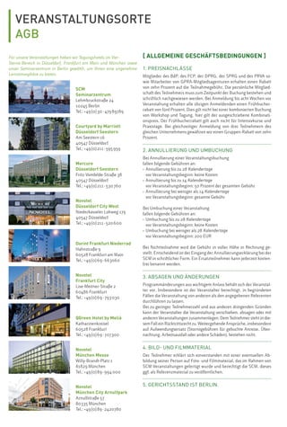 VERANSTALTUNGSORTE
AGB
Für unsere Veranstaltungen haben wir Tagungshotels im Vier-
Sterne-Bereich in Düsseldorf, Frankfurt am Main und München sowie
unser Seminarzentrum in Berlin gewählt, um Ihnen eine angenehme
Lernatmosphäre zu bieten.
SCM
Seminarzentrum
Lehmbruckstraße 24
10245 Berlin
Tel.: +49(0)30-47989789
Courtyard by Marriott
Düsseldorf Seestern
Am Seestern 16
40547 Düsseldorf
Tel.: +49(0)211-595959
Novotel
Frankfurt City
Lise-Meitner-Straße 2
60486 Frankfurt
Tel.: +49(0)69-793030
QGreen Hotel by Meliá
Katharinenkreisel
60528 Frankfurt
Tel.: +49(0)69-707300
Novotel
München Messe
Willy-Brandt-Platz 1
81829 München
Tel.: +49(0)89-994000
Mercure
Düsseldorf Seestern
Fritz-Vomfelde-Straße 38
40547 Düsseldorf
Tel.: +49(0)211-530760
Dorint Frankfurt Niederrad
Hahnstraße 9
60528 Frankfurt am Main
Tel.: +49(0)69-663060
Novotel
Düsseldorf City West
Niederkasseler Lohweg 179
40547 Düsseldorf
Tel.: +49(0)211-520600
[ ALLGEMEINE GESCHÄFTSBEDINGUNGEN ]
1. PREISNACHLÄSSE
Mitglieder des BdP, des FCP, der DPRG, der SPRG und des PRVA so-
wie Mitarbeiter von GPRA-Mitgliedsagenturen erhalten einen Rabatt
von zehn Prozent auf die Teilnahmegebühr. Die persönliche Mitglied-
schaft des Teilnehmers muss zum Zeitpunkt der Buchung bestehen und
schriftlich nachgewiesen werden. Bei Anmeldung bis acht Wochen vor
Veranstaltung erhalten alle übrigen Anmeldenden einen Frühbucher-
rabatt von fünf Prozent. Dies gilt nicht bei einer kombinierten Buchung
von Workshop und Tagung, hier gilt der ausgeschriebene Kombinati-
onspreis. Der Frühbucherrabatt gilt auch nicht für Intensivkurse und
Praxistage. Bei gleichzeitiger Anmeldung von drei Teilnehmern des
gleichen Unternehmens gewähren wir einen Gruppen-Rabatt von zehn
Prozent.
2. ANNULLIERUNG UND UMBUCHUNG
Bei Annullierung einer Veranstaltungsbuchung
fallen folgende Gebühren an:
› Annullierung bis zu 28 Kalendertage
vor Veranstaltungsbeginn: keine Kosten
› Annullierung bis zu 14 Kalendertage
vor Veranstaltungsbeginn: 50 Prozent der gesamten Gebühr
› Annullierung bei weniger als 14 Kalendertage
vor Veranstaltungsbeginn: gesamte Gebühr
Bei Umbuchung einer Veranstaltung
fallen folgende Gebühren an:
› Umbuchung bis zu 28 Kalendertage
vor Veranstaltungsbeginn: keine Kosten
› Umbuchung bei weniger als 28 Kalendertage
vor Veranstaltungsbeginn: 200 EUR
Bei Nichtteilnahme wird die Gebühr in voller Höhe in Rechnung ge-
stellt. Entscheidend ist der Eingang der Annullierungserklärung bei der
SCM in schriftlicher Form. Ein Ersatzteilnehmer kann jederzeit kosten-
frei benannt werden.
3. ABSAGEN UND ÄNDERUNGEN
Programmänderungen aus wichtigem Anlass behält sich der Veranstal-
ter vor. Insbesondere ist der Veranstalter berechtigt, in begründeten
Fällen die Veranstaltung von anderen als den angegebenen Referenten
durchführen zu lassen.
Bei zu geringer Teilnehmerzahl und aus anderen dringenden Gründen
kann der Veranstalter die Veranstaltung verschieben, absagen oder mit
anderen Veranstaltungen zusammenlegen. Dem Teilnehmer steht in die-
sem Fall ein Rücktrittsrecht zu. Weitergehende Ansprüche, insbesondere
auf Aufwendungsersatz (Stornogebühren für gebuchte Anreise, Über-
nachtung, Arbeitsausfall oder andere Schäden), bestehen nicht.
4. BILD- UND FILMMATERIAL
Der Teilnehmer erklärt sich einverstanden mit einer eventuellen Ab-
bildung seiner Person auf Foto- und Filmmaterial, das im Rahmen von
SCM-Veranstaltungen gefertigt wurde und berechtigt die SCM, dieses
ggf. als Referenzmaterial zu veröffentlichen.
5. GERICHTSSTAND IST BERLIN.Novotel
München City Arnulfpark
Arnulfstraße 57
80335 München
Tel.: +49(0)89-2420780
 