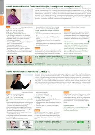 24
gebenunsereerfahrenenTrainerPraxistipps.
Zielgruppe
MitarbeiterausUnternehmen,AgenturenundVerbän-
den,diesichhaupt-odernebenberuflichmitInterner
Kommunikationbefassen.Berufs-undQuereinsteiger,
KommunikationsspezialistenandererDisziplinen,Perso-
nalreferenten,Assistent(inn)enderGeschäftsleitung.
Teilnehmerstimme:
„Das Seminar kann ich uneingeschränkt weiteremp-
fehlen. Es vermittelt klar die Rolle und Aufgaben
vom Wirkunsgraum der Internen Kommunikation
in einer Organisation. Das ist bei einem weichen
Bereich/ Aufgabenfeld innerhalb der Management-
Welt wie der Internen Kommunikation besonders
wichtig." Claudia Jutte, Lufthansa Technik AG
Zielgruppe
Mitarbeiter aus Unternehmen, Agenturen und Verbän-
den, die sich haupt- oder nebenberuflich mit Interner
Kommunikation befassen. Berufs- und Quereinsteiger,
Kommunikationsspezialisten anderer Disziplinen,
Personalreferenten, Assistent(inn)en der Geschäfts-
leitung.
Teilnehmerstimme:
„Sehr praxisorientiert und hilfreich. Viel wertvoller
Dialog.“ Bernd Schwang, Bundesministerium für Ernährung,
Landwirtschaft und Verbraucherschutz
Inhalte Änderungen vorbehalten!
1.Tag:10.00–18.00Uhr,inkl.Pausen
2.Tag: 9.00–17.00Uhr,inkl.Pausen
3.Tag: 9.00–13.00Uhr,inkl.Pause
GrundlagenderInternenKommunikation
ZustandundPrognosederInternenKommunikation
Kommunikationsmanagers
oben.EinErfahrungsaustausch.
aufbauen und erweitern (Flurfunk, Antennen)
relleKommunikation
890 Euro zzgl. MwSt.
890 Euro zzgl. MwSt.
Interne Kommunikation im Überblick: Grundlagen, Strategien und Konzepte (1. Modul)
Teilnehmerzahl: 6 – 18
Hinweis: Dieses Seminar ist Teil des Intensivkurses „Interne Kommunikation“ und einzeln buchbar.
Inhalte Änderungen vorbehalten!
1.Tag:10.00–18.00Uhr,inkl.Pausen
2.Tag: 9.00–17.00Uhr,inkl.Pausen
3.Tag: 9.00–13.00Uhr,inkl.Pause
DieUmsetzung–Instrumente derInternenKommunika-
tion
kationimKontextvonUnternehmensstrategie,Unter-
nehmenskulturundinternenZielgruppen
MedienderInternenKommunikation
mitderMultimedia-Matrix
undEinordnung
890 Euro zzgl. MwSt.
890 Euro zzgl. MwSt.
Interne Kommunikationsinstrumente (2. Modul)
Teilnehmerzahl: 6 – 18
Hinweis: Dieses Seminar ist Teil des Intensivkurses „Interne Kommunikation“ und einzeln buchbar.Dr. Gerhard Vilsmeier, Carsten Rossi > Seite 9
LarsDörfel, Dr.Gerhard Vilsmeier,JanineKrönung>Seite8/9
Mitarbeiter wollen nicht nur informiert sein, sondern auch eingebunden werden. Dies schafft kein Medium al-
lein. Durch die Möglichkeiten des Internets stehen der Internen Kommunikation immer mehr Instrumente zur
Auswahl. Aber die Quantität der eingesetzten Instrumente bedeutet nicht gleich Qualität der Internen Kommu-
nikation. Jede Situation und Organisationsform erfordert verschiedene Tools. Um hier nichts falsch zu machen,
ist es wichtig, die Vorzüge und Nachteile der einzelnen Tools zu kennen, um den optimalen Medien-Mix für die ei-
gene Arbeit zu finden. Sie erhalten einen umfassenden Überblick über die Möglichkeiten, Vor- und Nachteile der
einzelnen Instrumente der Internen Kommunikation und können deren Einsatz sinnvoll planen und umsetzen.
WelcheBarrierengibtes?
Instrumente imFokus
derInternenKommunikation?
derMAZ
munikation“
Methodik
Das Seminar verknüpft eine kompakte und intensive
Wissensvermittlung mit praktischen Fallbeispielen
in Einzel- und Gruppenarbeit. Neben theoretischen
Grundlagen geben unsere erfahrenen Trainer Praxis-
tipps.
Die Kenntnisse über Grundlagen, Funktionen und Ziele der Internen Kommunikation sowie die Bedeutung der
Internen Kommunikation für die Umsetzung von Unternehmenszielen sind die Voraussetzung für das Handeln
jedes internen Kommunikators. Dazu gehört auch, die einzelnen Schritte der internen kommunikativen Maß-
nahmenplanung zu kennen und erfolgreich umzusetzen. Sie erhalten einen umfassenden Überblick über das
Berufsbild und die Aufgaben der Internen Kommunikation insbesondere als interner Dienstleister und Berater
unterschiedlicher interner Zielgruppen. Sie lernen, Konzepte für die interne Kommunikationsstrategie Ihrer Or-
ganisation zu entwickeln und von der Unternehmensstrategie abzuleiten.
über„InterneKommunikationbeiderING-DiBa“
Konzepte,StrategienundPlanungderInternenKom-
munikation
ten
risierung
undZeitplan
Methodik
DasSeminarverknüpfteinekompakteundintensiveWis-
sensvermittlungmitpraktischenFallbeispieleninEinzel-
undGruppenarbeit.NebentheoretischenGrundlagen
Einzeln
buchbar!
Einzeln
buchbar!
Seminar|IK
Seminar|IK
 