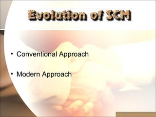 Conventional Approach Modern Approach Module 1:Supply Chain Management 