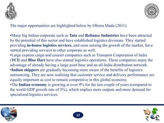 The major opportunities are highlighted below by Obiora Madu (2011).

•Many big Indian corporate such as Tata and Reliance...