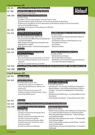 1. Tag, 18. September 2012
 9.00 - 9.15         Begrüßung und Vorstellung der Studienergebnisse der scm
 9.15 - 10.00         Keynote: Step by Step – Auf dem Weg zum Social Intranet
                     Xenia Sarigiannidis, Vorwerk Gruppe
                                                                                                                                                Ablauf
 10.00 - 13.15*       Social Media Strategie in der Internen Kommunikation
                     Lutz Hirsch, hirschtec
                     - Social Media in der Internen Kommunikation: Trends, Best Practices, Studien
                     - Neues Kommunikationsverhalten der Mitarbeiter und neues Führungsverständnis der Digital Natives
                     - Die Bedeutung von Social Media für die Interne Kommunikation und der Wandel der Aufgaben der Internen Kommunikation
                     - Ziele für interne Social Media-Initiativen
                     - Social Media als neuer Baustein im Kommunikationsmix für Mitarbeiter
 13.15 - 14.15       Mittagspause

 14.15 - 15.45        Social Media als Instrument für den Auf- und                              Social Media Tools/ Guidelines in der Internen Kommunikation
                      Ausbau der Internen Kommunikation in KMUs                                Lutz Hirsch, hirschtec
                     Esther Mahr und Gabriele Horcher, Möller Horcher                          - Social Intranet (Interaktion, Corporate Social Networks, Blogs & Co.)
                     - Wann und warum lohnt sich für KMUs der Einsatz von Social Media-Tools   - Corporate Mobile Apps
                       in der Internen Kommunikation?                                          - Social Working Environment (neue Workshopformate, neue
                     - Welche Tools eignen sich für welchen Zweck, und was gilt es für einen     Kommunikationsinfrastruktur)
                       erfolgreichen Einsatz zu beachten?                                      - User Guidelines
                     - Welche „Gefahrenzonen“ gibt es – und wie kann man diese eingrenzen?     - Management Guidelines
 15.45 - 16.15       Kaffeepause

 16.15 - 17.45        Social Intranet als personalisierter Arbeitsplatz                         Technologien für interne Social Media-Lösungen
                      und Wissensmanagement 2.0                                                Lutz Hirsch, hirschtec
                     Frank Wolf, T-Systems                                                     - Marktüberblick Intranet-Systeme
                     - Warum sind Social Intranets spannend und was ist der Nutzen?            - Marktüberblick Kollaborationslösungen
                     - Was ist das neue Wissensmanagement und wie macht man es                 - Marktüberblick unterstützende Kommunikationstools (Newsletter,
                       erfolgreich?                                                              Screen-Saver-Messaging, Microblogging etc.)
                     - Was ist bei der technischen Umsetzung zu beachten?
 17.45 - 18.45       Vortrag von Pit Hansing, Infineon und Diskussionsrunde „Neue Wege der Internen Kommunikation – Mitarbeiter erfolgreich im Dialog“
 18.45 - 20.00       Get-Together

2. Tag, 19. September 2012
 9.00 - 9.45          Keynote „Dialog 2.0“
                     Janine Krönung, ING-DiBa
 9.45 - 13.15*        Leadership und Change 2.0                                          Von der Informationsvermittlung zur Partizipation –
                     Carsten Rossi, Kuhn, Kammann & Kuhn                                 Mitarbeiter erfolgreich einbinden
                     - Leadership 2.0: Ist „liquid“ nur ein Schlagwort für              Dr. Georg Kolb, georgkolb.com
                       Piraten? oder: Wie (über)flüssig ist Leadership in der           - Ziele richtig setzen – was versprechen sich Mitarbeiter und Unternehmen?
                       Enterprise 2.0?                                                  - Bewachte Spielwiesen – warum die Rede vom Kontrollverlust ein Mythos ist
                     - Change 2.0: Wie werde ich ein Enterprise 2.0?                    - Partizipation – die Versöhnung von Beteiligungskultur und Entscheidungs-
                     - Leadership and Change 2.0: Wie Unternehmen in Zukunft              hierarchie
                       kontinuierlichen Wandel meistern!                                - Botschaftenschmied und Plattformbauer – die wachsende Rolle des internen
                                                                                          Kommunikators
                                                                                        - Kommunikationsformate integrieren – Top-Down, Bottom-Up, Peer-to-Peer
 13.15 - 14.15        Mittagspause

 14.15 - 14.45        Postersession u.a. zum Thema Enterprise Social Networks in der Internen Kommunikation
 14.45 - 17.45*       Maßnahmen-Controlling und Kennzahlen für Social                    Schreiben für interne Onlinemedien
                      Intranet-Projekte                                                 Matthias Kutzscher, MK-Kom
                     Ariana Fischer, ICOM                                               - Überblick: Formen und Funktionen interner Onlinemedien: Vom (Social) Intranet
                     - Controlling von Social Intranet-Anwendungen: Was ist               bis zur einzelnen Social Media Anwendung in der Internen Kommunikation
                       das und wozu dient das?                                          - Wissen: Online-Inhalte festlegen und präsentieren - Von Kommunikationszie-
                     - Einbinden in die Interne Kommunikation: Wie werden                 len bis Social Media-Guidelines
                       Kennzahlen für Social Intranet gebildet?                         - Qualität: Was Exzellenz als Akzeptanzmotor ausmacht – Von Redaktionsabläu-
                     - Umsetzung von Social Intranet Kennzahlen: Welche                   fen bis Handlungsschnelligkeit
                       Kennzahlen eignen sich für Social Intranet und wie               - Vorbild: Prinzipien des Online-Journalismus auf dem Prüfstand – Von Inhalts-
                       werden diese erhoben?                                              strukturen bis Multimedialität
                     - Konkretisierung anhand eines Fallbeispiels                       - Handwerk: Rezepte und Tipps für überzeugende Beiträge – Von Textregeln bis
                                                                                          Sprachvorgabe

*inkl. Kaffeepause
 