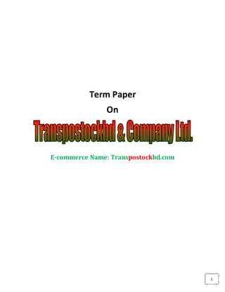 1
Term Paper
On
E-commerce Name: Transpostockbd.com
 
