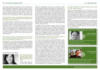 6   scm Newsletter | Ausgabe 01/2012                                                                                                                                                   3 x 3 - Die Expertenecke


sowie eigene Blogs eine wichtige Rolle. Ihren Kundenstamm             Gerade im Modebereich haben sie einen ähnlichen Stellen-           Ein großes Trendthema ist Mobile Marketing. Was macht
beziehungsweise Interessenten wiederum sprechen neuer-                wert wie Modezeitschriften und teilweise eine unglaublich gro-     Tom Tailor in diesem Bereich?
dings viele Allianz Vertreter über eigene Facebook Pages an           ße Reichweite. Bei TOM TAILOR pflegen wir einen engen und
                                                                                                                                         Natürlich ist Mobile Marketing für uns ein Thema, das wir be-
– wir unterstützen sie dabei mit einem bunten Content-Ange-           freundschaftlichen Kontakt zu vielen Fashion Bloggern. Zweimal
                                                                                                                                         obachten und für uns bewerten. Auch wir haben schon eigene
bot und Corporate Design-Tools. Mit großem Interesse ver-             im Jahr laden wir zu einem kleinen, unkonventionellen Event ein,
                                                                                                                                         Erfahrungen in diesem Bereich gesammelt. Unsere Shopping-
folgen wir die Entwicklung auf Google+ – hier ist aus unse-           bei dem wir den Bloggern exklusiv vorab die neue Herbst/ Win-
                                                                                                                                         App wurde bereits 2010 gelauncht, um unseren Kunden auch
rer Sicht noch nicht abzusehen, wohin die Reise genau geht.           ter bzw. Frühjahr/ Sommer Kollektion vorstellen. Wir haben dabei
                                                                                                                                         mobil die Möglichkeit zu geben, bei uns einzukaufen. Zudem
                                                                      die Erfahrung gemacht, dass ein gemütliches Zusammenkom-
                                                                                                                                         haben wir im letzten Jahr erstmalig QR-Codes mit Angeboten
Auf dem Twitter-Account, den Sie betreuen, heißt es: Bei der          men mit persönlichen und intensiven Gesprächen für uns super
                                                                                                                                         und Hintergrundinformationen auf all unseren Schaufenstern
Allianz geht‘s um mehr als nur Versicherungen. Welche The-            funktioniert und auch bei den Bloggern sehr gut aufgenommen
                                                                                                                                         platziert.
men bieten Sie Ihren Followern?                                       wird. Neben tollen Veröffentlichungen und Komplimenten zu un-
                                                                                                                                         Mit über 100 Stores in Deutschland ist für uns vor allem aber
                                                                      seren Kollektionen sind wir besonders stolz darauf, dass „unsere
Als Teil eines großen, internationalen Konzern sind wir in der                                                                           auch das Thema Mobile-Couponing und Location Based Servi-
                                                                      Blogger“ darüber schreiben, dass es bei TOM TAILOR immer
komfortablen Situation, über sehr viel, sehr unterschiedlichen                                                                           ces interessant. Erste kleine Testprojekte haben wir mit großem
                                                                      „so nett und persönlich“ ist!
Content zu verfügen, aus dem ich dann auf Twitter ein „Best of“                                                                          Erfolg bereits 2011 durchgeführt, 2012 wollen wir unsere Kun-
herausfiltern kann. Immer wieder spannend finde ich z.B. die          Um täglich mit ihnen in Kontakt zu bleiben, nutzen wir unseren     den mit maßgeschneiderten Aktionen noch besser auf ihren
Studien oder Essays unseres Knowledge-Teams zu Zukunfts-              Twitter-Kanal. Dieser bietet uns die Möglichkeit, immer zeitnah    Smartphones erreichen.
themen wie Demographie, Klima oder Mobilität. Hier wird das           mitzubekommen, welche Themen und Trends die Blogger be-
„Mehr als nur Versicherungen“ authentisch gelebt: Forschung           schäftigen und zeitnah darauf zu reagieren. Aber auch Messen         Das Corporate Messaging der Lufthansa
und gesellschaftliches Engagement sind bei uns nicht allein           und Events wie die CPD oder die Fashion Week sind immer ein
l‘art pour l‘art, sondern es geht um das Thema Risiko, also un-       Anlass, uns mit Bloggern zu treffen und auszutauschen. Dieser
ser Kerngeschäft.                                                     Austausch ist uns als Unternehmen wichtig und wertvoll, daher                                                             Marco Dall‘Asta
                                                                      wollen und werden wir nicht mehr auf ihn verzichten.                                                                (Deutsche Lufthansa AG)

Bei der Allianz nutzt man Social Media auch für die Interne           Social Media Guidelines sind für viele Unternehmen sehr wich-
Kommunikation. Wie werden die internen Blogs und der CIO-             tig. Wie halten Sie das in Ihrem Unternehmen?
Blog von den Mitarbeitern angenommen?
                                                                      Wir haben zum Start unserer Social Media-Aktivitäten zusam-
                                                                                                                                           Corporate Messaging hat bei Lufthansa viele Implikationen: Es geht um
Aktuell bereiten wir den Start einer sehr mächtigen Enterprise        men mit der Personalabteilung Guidelines für unser Unterneh-
                                                                                                                                           Authentizität, Glaubwürdigkeit, Reputation.
2.0 Plattform vor, die weit über die Blogging-Aktivitäten einzelner   men entwickelt. Dabei haben wir großen Wert darauf gelegt,
Unternehmenspersönlichkeiten – die vornehmlich innerhalb einer        unseren Mitarbeitern mit den Guidelines eine kleine Orientie-        Mit freundlicher Unterstützung des management-radio.de
Community aus ihrem weiteren persönlichen Umfeld stattfinden          rungshilfe für den sensiblen Umgang mit den neuen Medien
– hinausgehen wird. Unser künftiges Ziel ist es, allen Mitarbeitern   und sozialen Netzwerken zu geben und ihnen keine Vorschrif-
ein Medium zu gleichberechtigter Kollaboration und Kommunika-         ten mit “dem erhobenen Zeigefinger“ zu machen. Deshalb               Manager im Interview
tion zu bieten. 2012 wird spannend!                                   haben wir allen Mitarbeitern einen internen Workshop zum
                                                                      Thema Social Media angeboten. Bei diesem Event haben wir
                                                                      neben der Vorstellung der Guidelines auch das Thema Social                                                               Charles Schmidt
Harriet Schmitz (Tom Tailor)                                          Media im Allgemeinen erklärt und offene Fragen gemeinsam                                                                           (Krones AG)
                                                                      diskutiert. Der Workshop stieß auf sehr gute Resonanz, was
                                      Zum Thema Mode gibt es
                                                                      uns darin bestätigt, dass das Thema auch intern top aktuell ist
                                      zahlreiche Blogs. Welchen
                                                                      und unsere Mitarbeiter für Hilfestellung offen und dankbar sind.
                                      Stellenwert hat das Thema
                                                                      Jeder Mitarbeiter hat zudem einen kleinen Flyer mit zehn Tipps
                                      Blogger Relations bei Tom
                                                                      für die berufliche, aber auch private Nutzung von Social Media       Social Media Manager können nicht auf einen 9:5 Job setzen. Sie müs-
                                      Tailor? ´
                                                                      für seinen Schreibtisch erhalten, um bei Unsicherheiten schnell      sen in der Lage sein, ihre Arbeitszeit sehr flexibel zu gestalten.
                                      Fashion Blogs haben für         und unkompliziert nachschauen zu können. Natürlich inklusive         Mit freundlicher Unterstützung des management-radio.de
                                      uns eine hohe Relevanz.         Kontaktmöglichkeiten für Nachfragen und Anregungen.


                                                                                                                                                           Mehr Informationen unter www.scmonline.de
 