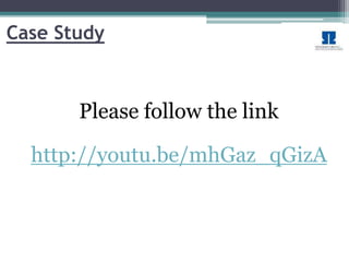 Case Study 
Please follow the link 
http://youtu.be/mhGaz_qGizA 
 