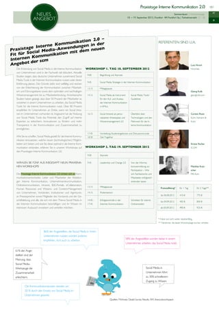 Praxistage Interne Kommunikation 2.0                                              15 |


                   NEUes                                                                                                       		                                   Seminardauer: 2 Workshoptage                     PT

                  ANGEBOT                                                                                          18. — 19. September 2012 | Frankfurt • NH Frankfurt City | Teilnehmerzahl: 15 – 30
                                                                                                                                                                                                                     IK




                                        –
                              ation 2.0
                  ne K ommunik gen in der                                                                                                          Referenten sind u.a.
         ge Inter         ndun
Praxista cial Media-Anwe it dem neuen
         o                m
Fit für S Kommunikation
        n
Interne er scm
          d
Angebot                                                                                                                                                                                    Lutz Hirsch
  Die Einbindung von Social Media in die Interne Kommunikation       workshop 1. Tag 18. September 2012                                                                                    Hirschtec
  von Unternehmen wird in der Fachwelt viel diskutiert. Aktuelle
                                                                      9.00         Begrüßung und Keynote
  Studien zeigen, dass deutsche Unternehmen zunehmend Social
  Media Tools in der Internen Kommunikation nutzen oder deren
                                                                      9.45         Social Media Strategie in der Internen Kommunikation
  Einführung planen. Die Gründe dafür sind vielfältig und reichen
  von der Erleichterung der Kommunikation zwischen Mitarbeit-         13.15        Mittagspause
  ern und Führungsebene sowie dem optimalen und nachhaltigen                                                                                                                               Georg Kolb
  Wissensmanagement bis zu Mitarbeiterbindung. Amerikanische          14.15        Social Media als Instrument        Social Media Tools/                                                  georgkolb.com
  Studien haben gezeigt, dass über 50 Prozent der Mitarbeiter es                   für den Auf- und Ausbau            Guidelines
  vorziehen in einem Unternehmen zu arbeiten, das Social Media                     der Internen Kommunikation
  Tools für die Interne Kommunikation nutzt. Über 80 Prozent                       in KMUs
  empfehlen ihr Unternehmen an Dritte, wenn ein Social Intra-
  net im Unternehmen vorhanden ist. Insgesamt hat die Nutzung         16.15        Social Intranet als perso-         Überblick über                                                       Carsten Rossi
  von Social Media Tools das Potential, den Zugriff auf interne                    nalisierter Arbeitsplatz und       Technologien und den                                                 Kuhn, Kamann &
  Experten zu erleichtern, Innovationen zu fördern und mehr                        Wissensmanagement 2.0              Mehrwert für die In-                                                 Kuhn
  Transparenz in der Kommunikation und Zusammenarbeit zu                                                              terne Kommunikation
  ermöglichen.
                                                                      17.45        Vorstellung Studienergebnisse und Diskussionsrunde
  Wie Sie es schaffen, Social Media gezielt für die Interne Kommu-    18.30        Get-Together
  nikation einzusetzen, welche neuen (technologischen) Möglich-
  keiten sich bieten und wie Sie diese optimal in die Interne Kom-                                                                                                                         Ariana Fischer
  munikation einbinden, erfahren Sie in unseren Workshops auf        workshop
                                                                     ..                  2. Tag 19. September 2012                                                                         ICOM
  den Praxistagen Interne Kommunikation 2.0.
                                                                      9.00         Keynote


  Wählen Sie fünf aus insgesamt Neun praxisna-                        9.45         Leadership und Change 2.0          Von der Informa-
  hen Workshops!                                                                                                      tionsvermittlung zur                                                 Matthias Kutz-
                                                                                                                      Partizipation – Wie                                                  scher
  Die Praxistage Interne Kommunikation 2.0 richten sich an Kom-                                                       sich Fachbereiche und        	                                       MK-Kom
  munikationsentscheider, Leiter und Mitarbeiter der Abteilun-                                                        Mitarbeiter erfolgreich
  gen Interne Kommunikation, Unternehmenskommunikation,                                                               einbinden lassen
  Onlinekommunikation, Intranet, B2E-Portale, eCollaboration,
                                                                      13.15        Mittagspause
  Human Resources und Wissens- und Content-Management                                                                                                  Preisstaffelung*      für 1 Tag             für 2 Tage**
  von Unternehmen, Verbänden, Institutionen und Agenturen,            14.15        Postersession
                                                                                                                                                       bis 06.08.2012        410 €                 775 €
  an Pressesprecher sowie Mitglieder des Vorstands und der Ge-
  schäftsleitung und alle, die sich mit dem Thema Social Media in     14.45 -    Erfolgskontrolle in der        Schreiben für interne
                                                                      ** Teilnehmer, die beide Workshoptage buchen, erhalten ein
                                                                                                                                                       bis 04.09.2012        450 €                 850 €
  der Internen Kommunikation beschäftigen und ihr Wissen im           17.45
                                                                      Exemplar der scm-Studie Social Intranet gratis.Onlinemedien
                                                                                 Internen Kommunikation
  intensiven Austausch erweitern und vertiefen möchten.                                                                                                ab 05.09.2012         490 €                 925 €



                                                                                                                                                   * Preise sind nicht weiter rabattierfähig..
                                                                                                                                                   ** Teilnehmer, die beide Workshoptage buchen, erhalten



                            86% der Angestellten, die Social Media in ihrem
                            Unternehmen nutzen, würden anderen
                                                                                                                  58% der Angestellten würden lieber in einem
                            empfehlen, dort auch zu arbeiten.
                                                                                                                  Unternehmen arbeiten, das Social Media nutzt.

  61% der Ange-
  stellten sind der
  Meinung, dass
  Social Media-
  Werkzeuge die                                                                                                                        Social Media in
  Zusammenarbeit                                                                                                                       Unternehmen führt
  erleichtern.                                                                                                                         zu 30% schnellerem
                                                                       news




                                                                                                                                       Zugang zu Wissen.
                                                                     SCM




          Die Kommunikationskosten werden um
          20 % durch den Einsatz von Social Media im
          Unternehmen gesenkt.
                                                                                              Quellen: McKinsey Gloabl Survey Results, ISM, thesocialworkspace
 