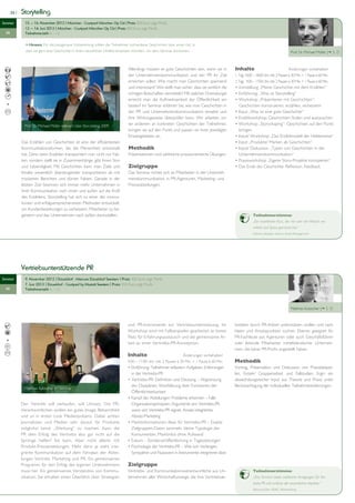 26 |   Storytelling
Seminar         15. — 16. November 2012 | München • Courtyard München City Ost | Preis: 850 Euro zzgl. MwSt.
                13. — 14. Juni 2013 | München • Courtyard München City Ost | Preis: 850 Euro zzgl. MwSt.
  PR            Teilnehmerzahl: 6 – 12

                > Hinweis: Für die passgenaue Vorbereitung sollten die Teilnehmer vorhandene Geschichten bzw. einen Fall, in
                dem sie gern eine Geschichte in ihrem beruflichen Umfeld einsetzen möchten, vor dem Seminar einreichen.                                                                       	
                                                                                                                                                                                             Prof. Dr. Michael Müller ( S. 7)



                                                                                  Allerdings müssen es gute Geschichten sein, wenn sie in          Inhalte	                                Änderungen vorbehalten!
                                                                                  der Unternehmenskommunikation und der PR ihr Ziel                1. Tag: 10.00 – 18.00 Uhr, inkl. 2 Pausen à 30 Min. + 1 Pause à 60 Min.
                                                                                  erreichen sollen: Wie macht man Geschichten spannend             2. Tag: 9.00 – 17.00 Uhr, inkl. 2 Pausen à 30 Min. + 1 Pause à 60 Min.
                                                                                  und interessant? Wie stellt man sicher, dass sie wirklich die    • Vorstellung „Meine Geschichte mit dem Erzählen“
                                                                                  richtigen Botschaften vermitteln? Mit welcher Dramaturgie        • Einführung: „Was ist Storytelling“
                                                                                  erreicht man die Aufmerksamkeit der Öffentlichkeit am            • Workshop „Präsentieren mit Geschichten“:
                                                                                  besten? Im Seminar erfahren Sie, wie man Geschichten in          	 Geschichten konstruieren, erzählen, verbessern
                                                                                  der PR und Unternehmenskommunikation einsetzt und                • Input „Was ist eine gute Geschichte“
                                                                                  ihre Wirkungsweise überprüfen kann. Wir arbeiten un-             • Erzählworkshop: Geschichten finden und austauschen
                Prof. Dr. Michael Müller referiert über Storytelling 2009.        ter anderem an konkreten Geschichten der Teilnehmer,             • Workshop „Storyshaping“: Geschichten auf den Punkt	
                                                                                  bringen sie auf den Punkt und passen sie ihren jeweiligen        	 bringen
                                                                                  Einsatzgebieten an.                                              • Input/ Workshop „Das Erzählmodell der Heldenreise“
              Das Erzählen von Geschichten ist eine der effizientesten                                                                             • Input „Produkte/ Marken als Geschichten“
              Kommunikationsformen, die die Menschheit entwickelt                 Methodik                                                         • Input/ Diskussion „Typen von Geschichten in der 		
              hat. Denn beim Erzählen transportiert man nicht nur Fak-            Präsentationen und zahlreiche praxisorientierte Übungen.         	 Unternehmenskommunikation“
              ten, sondern stellt sie in Zusammenhänge, gibt ihnen Sinn                                                                            • Praxisworkshop „Eigene Story-Projekte konzipieren“
              und Lebendigkeit. Mit Geschichten kann man Ziele und                Zielgruppe                                                       • Das Ende der Geschichte: Reflexion, Feedback
              Inhalte wesentlich überzeugender transportieren als mit             Das Seminar richtet sich an Mitarbeiter in der Unterneh-
              trockenen Berichten und dürren Fakten. Gerade in der                menskommunikation, in PR-Agenturen, Marketing- und
              letzten Zeit besinnen sich immer mehr Unternehmen in                Presseabteilungen.
              ihrer Kommunikation nach innen und außen auf die Kraft
              des Erzählens. Storytelling hat sich zu einer der innova-
              tivsten und erfolgversprechendsten Methoden entwickelt,
              um Kundenbeziehungen zu verbessern, Mitarbeiter zu be-
              geistern und das Unternehmen nach außen darzustellen.                                                                                             Teilnehmerstimme:
                                                                                                                                                                „Ein exzellenter Kurs, der mir sehr viel Wissen ver-
                                                                                                                                                                mittelt und Spass gemacht hat.“
                                                                                                                                                                Valentin Jakubow, Invesco Asset Management




              Vertriebsunterstützende PR
Seminar         9. November 2012 | Düsseldorf • Mercure Düsseldorf Seestern | Preis: 450 Euro zzgl. MwSt.
                7. Juni 2013 | Düsseldorf • Courtyard by Marriott Seestern | Preis: 450 Euro zzgl. MwSt.
  PR            Teilnehmerzahl: 6 – 12



                                                                                                                                                                                              	
                                                                                                                                                                                             Matthias Kutzscher ( S. 7)



                                                                                  und PR-Instrumente zur Vertriebsunterstützung. Im                tivitäten durch PR-Arbeit unterstützen wollen und nach
                                                                                  Workshop wird mit Fallbeispielen gearbeitet, er bietet           Ideen und Ansatzpunkten suchen. Ebenso geeignet für
                                                                                  Platz für Erfahrungsaustausch und die gemeinsame Ar-             PR-Fachleute aus Agenturen oder auch Geschäftsführer
                                                                                  beit an einer Vertriebs-PR-Konzeption.                           oder leitende Mitarbeiter mittelständischer Unterneh-
                                                                                                                                                   men, die keine PR-Profis angestellt haben.
                                                                                  Inhalte	                            Änderungen vorbehalten!
                                                                                  9.00 – 17.00 Uhr, inkl. 2 Pausen à 30 Min. + 1 Pause à 60 Min.   Methodik
                                                                                  • Einführung: Teilnehmer erläutern Aufgaben, Erfahrungen 	       Vortrag, Präsentation und Diskussion von Praxisbeispie-
                                                                                  	 in der Vertriebs-PR                                            len, Einzel-/ Gruppenarbeit und Fallstudien. Ergo: ein
                                                                                  • Vertriebs-PR: Definition und Deutung – Abgrenzung 	            abwechslungsreicher Input aus Theorie und Praxis unter
                                                                                  	 der Disziplinen, Wortklärung über Funktionen der               Berücksichtigung der individuellen Teilnehmererfahrungen.
                Matthias Kutzscher im Seminar
                                                                                  	 Öffentlichkeitsarbeit
                                                                                  • Kampf der Abteilungen: Probleme erkennen – Falle 	
              Der Vertrieb will verkaufen, will Umsatz. Die PR-                   	 Organisationsprinzipien, Argumente pro Vertriebs-PR, 	
              Verantwortlichen wollen ein gutes Image, Bekanntheit                	 wann sich Vertriebs-PR eignet, Ansatz integriertes 	
              und so in erster Linie Medienpräsenz. Dabei achten                  	 Absatz-Marketing
              Journalisten und Medien sehr darauf, für Produkte                   •	Marktinformationen: Basis für Vertriebs-PR – Exakte 	
              möglichst keine „Werbung“ zu machen. Kann die                       	 Zielgruppen-Daten sammeln, kleine Typologie der 	
              PR dem Erfolg des Vertriebs also gar nicht auf die                  	 Konsumenten, Marktinfos ohne Aufwand  
              Sprünge helfen? Sie kann. Aber nicht alleine mit                    • Exkurs – Sonderveröffentlichung in Tageszeitungen
              Produkt-Pressemeldungen. Mehr denn je steht inte-                   • Psychologie der Vertriebs-PR – Wie sich Verlangen, 	
              grierte Kommunikation auf dem Fahrplan der Abtei-                   	 Sympathie und Nutzwert in Instrumente integrieren lässt
              lungen Vertrieb, Marketing und PR. Ein gemeinsames
              Programm für den Erfolg des eigenen Unternehmens                    Zielgruppe
              muss her. Ein gemeinsames Verständnis von Kommu-                    Vertriebs- und Kommunikationsverantwortliche aus Un-                          Teilnehmerstimme:
              nikation. Sie erhalten einen Überblick über Strategien              ternehmen aller Wirtschaftszweige, die ihre Vertriebsak-                      „Das Seminar bietet zahlreiche Anregungen für Ver-
                                                                                                                                                                triebs-PR und umfasst alle wesentlichen Aspekte.“
                                                                                                                                                                Reimund Elbe, ADAC Württemberg
 