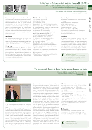 Social Media in der Praxis und die optimale Nutzung (2. Modul)                                                                   | 29


                                                                                                                29. November — 1. Dezember 2012 | Düsseldorf • Courtyard by Marriott Seestern | Preis: 900 Euro zzgl. MwSt.     Seminar
                                                                                                                                  6. — 8. Juni 2013 | Düsseldorf • Mercure Düsseldorf Seestern | Preis: 900 Euro zzgl. MwSt.
                                                                                                                                                                                                    Teilnehmerzahl: 6 – 16        OK


                                                                                                                                          Dieses Seminar ist Teil des Intensivkurses „Social Media“ und einzeln buchbar.
    	       u.a. Ira Reckenthäler, Jan Schneider, Christian Seifert                                                                                                                     Weitere Informationen  S. 12/ 13
        	
	           ( S. 7)


            Dieses Seminar geht gezielt auf die effiziente Nutzung         Inhalte (Themenauswahl)                                                      Rechtliche Aspekte
            von Social Media in der internen und externen Unterneh-        1. Tag (Donnerstag): 10.00 – 18.00 Uhr                                       •	 Gesetzliche Rahmenbedingungen, Verantwortlichkeit, 	
            menskommunikation ein. Es wird vermittelt, wie Sie             2. Tag (Freitag): 9.00 – 17.00 Uhr                                           	 Haftung
            Netzwerke, Newsrooms oder das Intranet rechtlich               3. Tag (Samstag): 9.00 – 16.00 Uhr                                           •	 Persönlichkeitsschutz, Urheberrechte
            abgesichert und auf die Unternehmensreputation be-             Social Media in der Unternehmenskommunikation                                Social Media im Bereich HR
            dacht nutzen und wie Sie den verschiedenen Zielgruppen         • 	 Content mit Mehrwert für Social Media generieren                         •	 Employer Branding im Web 2.0
            relevante Themen kommunizieren. Die Trainer verraten           • 	 Themenmanagement über Social Media-Plattformen                           •	 E-Recruiting und Social Media
            Ihnen, welche Chancen und Risiken die Nutzung von So-          • 	 Markenführung im Social Web                                              Krisenkommunikation im Social Web
            cial Media bergen und welche Anforderungen diese an            • 	 Definierung von Zuständigkeiten                                          • 	 Strategien zur Prävention und dem Umgang mit 	
            die Unternehmenskommunikation, insbesondere in Kri-            • 	 Wie verhält man sich richtig im Social Web?                              	 Krisen im Social Web
            sensituationen, stellen.                                       Presse- und Öffentlichkeitsarbeit 2.0                                        • 	 Gruppenarbeit an Krisencases
                                                                           •	 Social Media-Plattformen für die online-PR
            Methodik                                                       •	 Influencer Relations online gestalten                                     Lernziel
            Das Seminar verknüpft eine kompakte und intensive Wis-         •	 Verknüpfung von klassischer und online-PR                                 Sie erhalten einen umfassenden Überblick über die
            sensvermittlung mit praktischen Fallbeispielen in Gruppenar-   •	 Suchmaschinenoptimierung (SEO)                                            vielfältigen Einsatzmöglichkeiten von Social Media für die
            beiten (z.B. Durchspielen von Krisenszenarien). Neben theo-    •	 Social Media Marketing                                                    Unternehmenskommunikation. Sie lernen, wie Ihnen ein
            retischen Grundlagen geben unsere Trainer Praxistipps.         Social Media in der Internen Kommunikation                                   Kommunikationsmix aus klassischer Pressarbeit und Social
                                                                           • 	Passt Social Media in meine Unternehmenskultur?                           Media gelingt. Sie erfahren, welche rechtlichen Aspekte es
            Zielgruppe                                                     • 	Welche Tools passen zum Einsatz in der Internen 	                         im Umgang mit Social Media zu beachten gilt und erhalten
            Vornehmlich Verantwortliche und Mitarbeiter aus der Un-        	 Kommunikation?                                                             nützliche Tipps zum kommunikativen Umgang mit Krisen-
            ternehmenskommunikation, der PR und dem Marketing,             • 	Einbindung von Mitarbeitern als Markenfürsprecher 	                       situationen bzw. wie sich Krisen im Social Web abwenden
            Pressesprecher und Markenverantwortliche, Vertrieb und         	 (z.B. durch Mitarbeiterblogs)                                              lassen.
            Human Ressources, Projektverantwortliche Internet und          • 	Soziales Intranet
            Intranet, PR-Agenturen, Mitarbeiter aus NGOs, Verbänden        • 	Social Media als interne Wissenstools (Wikis), Wis-	                                   Teilnehmerstimme:
            und Institutionen der öffentlichen Hand, die sich mit dem      	 sensmanagement, Enterprise 2.0                                                          „Das Thema Social Media wurde aus unterschiedli-
            Thema Social Media auseinandersetzen.                                                                                                                    chen Blickwinkeln von hochkarätigen Referenten
                                                                                                                                                                     beleuchtet. Ein spannendes Seminar!“
                                                                                                                                                                     Lotte Andreani, UBIFRANCE




                                                                               Wie generiere ich Content für Social Media? Von der Strategie zur Praxis
                                                                                                                                              16. November 2012 | Köln • Mercure Köln City | Preis: 450 Euro zzgl. MwSt.        Seminar
                                                                                                                                               14. Juni 2013 | Düsseldorf • Novotel City West | Preis: 450 Euro zzgl. MwSt.
                                                                                                                                                                                                   Teilnehmerzahl: 6 – 14         OK




            Markus Walter ( S. 7)
		


                                                                           Eine aktuelle Studie von Nielsen deckt auf, dass 61 Prozent                  Inhalte	                                 Änderungen vorbehalten!
                                                                           der Verbraucher auf Empfehlungen anderer Nutzer aus                          9.00 – 17.00 Uhr, inkl. 2 Pausen á 30 Min. und 1 Pause á 60 Min.
                                                                           den Netzwerken vertrauen. Unternehmen, die heute und                         •   Vorstellungsrunde: jeder hat 60 Sekunden
                                                                           in der Zukunft ihre Zielgruppe erreichen wollen, benötigen                   •   Einführung: Situation heute – Zielgruppenansprache 	
                                                                           einen Mix aus den beiden Kommunikationsdisziplinen „klas-                    	   im Wandel
                                                                           sische Pressearbeit“ und „Social Media“. Nur wer kurz- bis                   •   Chance: Kommunikationsmix aus klassischer Presse-	
                                                                           mittelfristig diese beiden Kanäle ausgewogen in seine Kom-                   	   arbeit und Social Media
                                                                           munikations-, Vertriebs- und Marketing-Strategie einbindet,                  •   Praxis-Beispiele: Dialog mit der Zielgruppe führt zu 	
                                                                           wird mehr Business generieren. Steht dieser Fahrplan, sollten                	   mehr Business
                                                                           sich Unternehmen mit der Content-Generierung – also der                      •   Social Media: Ideen zur Themenfindung für Twitter, 	
              Markus Walter im Seminar 2010
                                                                           Beschaffung und Aufbereitung von Themen, News und In-                        	   Xing, Blogs & Co.
                                                                           formationen speziell für Social Media – befassen und diese                   •   Content-Generierung: Strategisch, einfach und schnell
                                                                           auf die Vertriebs-, Presse- und Marketing-Aktivitäten abstim-                •   Tipps & Tricks: Kreativitätstechniken, Checklisten 	
            1. Teil: „Kommunikation heute und jetzt! Wie ein Kommu-        men. Das Seminar zeigt auf, wie die klassische Pressearbeit                  	   und mehr
            nikationsmix aus klassischer Pressearbeit und Social Media     elegant mit Dialogen in Social Media zu einem erfolgreichen                  •   Blitzlicht zum Schluss
            gelingt”                                                       Kommunikationsmix verwoben werden kann. Anhand von
            2. Teil: „Content mit Mehrwert für Social Media generieren”    Beispielen wird verdeutlicht, wie B2B- und B2C-Unterneh-                     Zielgruppe
            Die Kommunikation mit den Zielgruppen wie beispielsweise       men schon heute erfolgreich Business generieren. Im Fokus                    Entscheidungsträger in Marketing, Vertrieb, Kom-
            potentielle Interessenten und Bewerber sowie Redaktionen       steht das Vorgehen von der Zielgruppen-Analyse über die                      munikation und HR – gleichermaßen geeignet für
            befindet sich stark im Wandel. Bisherige „Push“-Aktionen       Themenfindung bis zur Content-Generierung und die                            Non-Profit- und Profit-Unternehmen (B2B und B2C)
            (Mailings, Presse-Meldungen, Newsletter, Anzeigen, telefo-     Aufbereitung speziell für Social Media-Kanäle wie Twitter,
            nische Kaltakquise etc.) erreichen nicht mehr die gewünschte   Blogs, Foren, Xing und YouTube. Zudem wird beleuchtet,
            Wirkung – die Informationsflut ist viel zu hoch. Heute führt   wie viel Zeit der Auf- und Ausbau von Social Media in den
            der direkte Dialog mit der Zielgruppe zu mehr Business:        ersten Monaten kosten kann und mit welchen Erfolgen ein
            Menschen nutzen Social-Media-Kanäle wie Twitter, Blogs,        Unternehmen rechnen darf. Handfeste Tipps und viele                                       Teilnehmerstimme:
            Foren, Xing und YouTube, um sich dort zu Produkten, Un-        kreative Ideen sowie konkrete Praxis-Beispiele runden das                                 „Ich gehe inspiriert nach Hause.“
            ternehmen, Marken, Dienstleistungen etc. auszutauschen.        Seminar ab.                                                                               Nina Ahrens, Grundy UFA
 