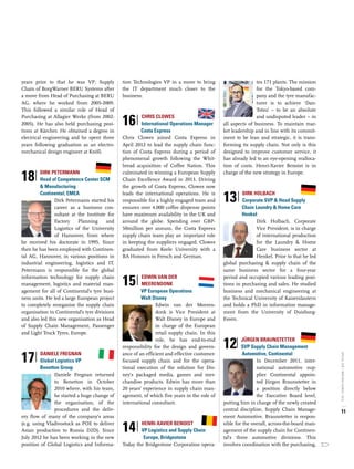 11
SPECIALSCM/INSPIRED-SEARCH,2016
years prior to that he was VP, Supply
Chain of BorgWarner BERU Systems after
a move from Head of Purchasing at BERU
AG, where he worked from 2005-2009.
This followed a similar role of Head of
Purchasing at Allagier Werke (from 2002-
2005). He has also held purchasing posi-
tions at Kärcher. He obtained a degree in
electrical engineering and he spent three
years following graduation as an electro-
mechanical design engineer at Knöll.
18|IDirk Petermann	
Head of Competence Center SCM 	
	 & Manufacturing	
	 Continental, EMEA
Dirk Petermann started his
career as a business con-
sultant at the Institute for
Factory Planning and
Logistics of the University
of Hannover, from where
he received his doctorate in 1995. Since
then he has been employed with Continen-
tal AG, Hannover, in various positions in
industrial engineering, logistics and IT.
Petermann is responsible for the global
information technology for supply chain
management, logistics and material man-
agement for all of Continental’s tyre busi-
ness units. He led a large European project
to completely reorganise the supply chain
organisation in Continental’s tyre divisions
and also led this new organisation as Head
of Supply Chain Management, Passenger
and Light Truck Tyres, Europe.
17|IDaniele Fregnan	
Global Logistics VP
	 Benetton Group
Daniele Fregnan returned
to Benetton in October
2010 where, with his team,
he started a huge change of
the organisation, of the
procedures and the deliv-
ery flow of many of the company’s areas
(e.g. using Vladivostock as POE to deliver
Asian production to Russia D2D). Since
July 2012 he has been working in the new
position of Global Logistics and Informa-
tion Technologies VP in a move to bring
the IT department much closer to the
business.
16|IChris Clowes	
International Operations Manager
	 Costa Express
Chris Clowes joined Costa Express in
April 2012 to lead the supply chain func-
tion of Costa Express during a period of
phenomenal growth following the Whit-
bread acquisition of Coffee Nation. This
culminated in winning a European Supply
Chain Excellence Award in 2013. Driving
the growth of Costa Express, Clowes now
leads the international operations. He is
responsible for a highly engaged team and
ensures over 4,000 coffee dispense points
have maximum availability in the UK and
around the globe. Spending over GBP-
50million per annum, the Costa Express
supply chain team play an important role
in keeping the suppliers engaged. Clowes
graduated from Keele University with a
BA Honours in French and German.
15|IEdwin van der
Meerendonk	
	 VP European Operations	
	 Walt Disney
Edwin van der Meeren-
donk is Vice President at
Walt Disney in Europe and
in charge of the European
retail supply chain. In this
role, he has end-to-end
responsibility for the design and govern-
ance of an efficient and effective customer-
focused supply chain and for the opera-
tional execution of the solution for Dis-
ney’s packaged media, games and mer-
chandise products. Edwin has more than
20 years’ experience in supply chain man-
agement, of which five years in the role of
international consultant.
14|IHenri-Xavier Benoist
VP Logistics and Supply Chain 	
		 Europe, Bridgestone
Today the Bridgestone Corporation opera-
tes 171 plants. The mission
for the Tokyo-based com-
pany and the tyre manufac-
turer is to achieve ‘Dan-
Totsu’ – to be an absolute
and undisputed leader – in
all aspects of business. To maintain mar-
ket leadership and in line with its commit-
ment to be lean and strategic, it is trans-
forming its supply chain. Not only is this
designed to improve customer service, it
has already led to an eye-opening realloca-
tion of costs. Henri-Xavier Benoist is in
charge of the new strategy in Europe.
13|IDirk Holbach	
Corporate SVP & Head Supply 		
	 Chain Laundry & Home Care
	Henkel
Dirk Holbach, Corporate
Vice President, is in charge
of international production
for the Laundry & Home
Care business sector at
Henkel. Prior to that he led
global purchasing & supply chain of the
same business sector for a four-year
period and occupied various leading posi-
tions in purchasing and sales. He studied
business and mechanical engineering at
the Technical University of Kaiserslautern
and holds a PhD in information manage-
ment from the University of Duisburg-
Essen.
12|IJürgen Braunstetter	
SVP Supply Chain Management 	
	Automotive, Continental
In December 2011, inter-
national automotive sup-
plier Continental appoin-
ted Jürgen Braunstetter in
a position directly below
the Executive Board level,
putting him in charge of the newly created
central discipline, Supply Chain Manage-
ment Automotive. Braunstetter is respon-
sible for the overall, across-the-board man-
agement of the supply chain for Continen-
tal’s three automotive divisions. This
involves coordination with the purchasing,
 