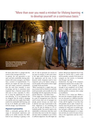 achieve 100 percent alignment but if only
deviates by 10-15% then a match could
still be possible, certainly if the person or
company are fast movers, to eventually
close the gap,” says Tuyn.
Furthermore, the stage of the company’s
development and the team can play a role.
For example, if the company is going
through or just completed a set of acqui-
sitions it might need someone who can
facilitate growth or someone who is adept
at consolidation.
“But there is not a status quo. Within a
few years the company changes and a per-
son can also grow in a different direction
so you need an evaluation moment to see
if they still fit together. If not then they
will probably need to split. It doesn’t nec-
essarily mean the person has to leave the
company; he could move to another posi-
tion and gain a different experience. This
is why lifelong development is so impor-
tant and why you need to be aware of your
value to the organisation and vice versa,”
says Tuyn.
job, it’s still no guarantee for success in
any type of company. It still comes down
to the right match between the person,
the organisation and the team. In this
dynamic world, companies need to more
responsive and as the balance swings so
can the profile of the position which might
no longer fit the personality.
“When searching for a supply chain per-
son at senior level we firstly try to perfectly
match personality and secondly his or her
knowledge with the organisation, the team
and the objectives, “ says Edwin Tuyn.
“If the supply chain executive is going to
be a part of management team then you
need to know what sort of managers are
already present because you don’t want
to add the same type of personality to the
team. Alignment is not something that
you can do only by looking at a CV or
LinkedIn profile. You need to speak to the
stakeholders to determine what they need
and where they want to take the company
and then talk to candidates to see if there
is sufficient alignment. You still might not
the layers when there is a danger that the
essence of the message will be lost.”
In general, the new generation is very
open and feels comfortable sharing infor-
mation with senior managers, says Edwin
Tuyn, co-owner of Inspired-Search. If a
director can inspire the team and recog-
nise and respect everyone’s contribution
then the team feels rewarded. A sense
of prestige and fun is sometimes more
important than a financial reward which
will come in time, especially if a direc-
tor is using the opportunity for succes-
sion planning. “It is very important that
we recognise that the world is changing
very quickly and every supply chain leader
needs to be comfortable with learning, and
he has to be flexible and mobile to deal
with the change,” says Verkamman.
Alignment in personalities
While a continually growing skill set,
range of international experiences and
ability to be mobile increases the likeli-
hood of you retaining or gaining a new
“More than ever you need a mindset for lifelong learning
to develop yourself on a continuous basis.”
Edwin Tuyn and Oskar Verkamman, owners of
Inspired-Search: “It still comes down to the
right match between the person, the
organisation and the team.”
3
SPECIALSCM/INSPIRED-SEARCH,2016
 