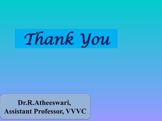 Dr.R.Atheeswari,
Assistant Professor, VVVC
Thank You
 